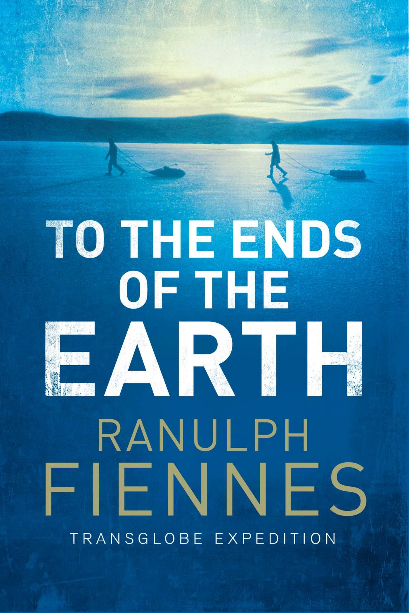 To the Ends of the Earth By Sir Ranulph Fiennes. 9781471135705