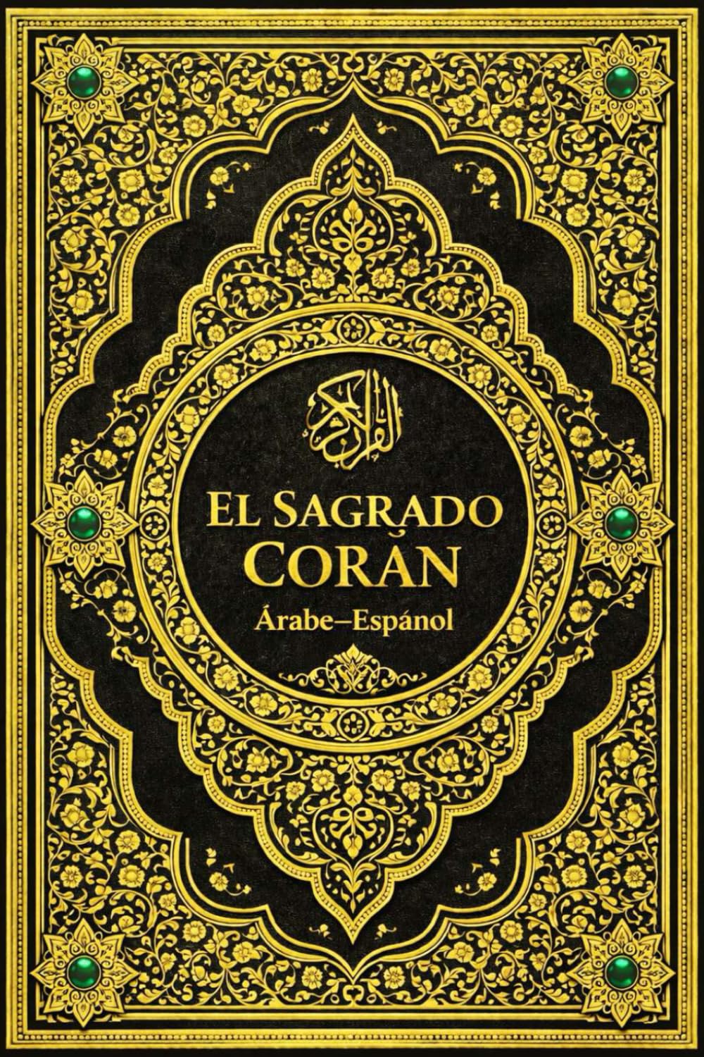 El Sagrado Corán: El Noble Qurán Texto Sagrado del Islam Edición Bilingüe Árabe–Español Con el Texto Original en Árabe (القرآن الكريم) y su Traducción ... Guía Espiritual y Mensaje Eterno del Islam