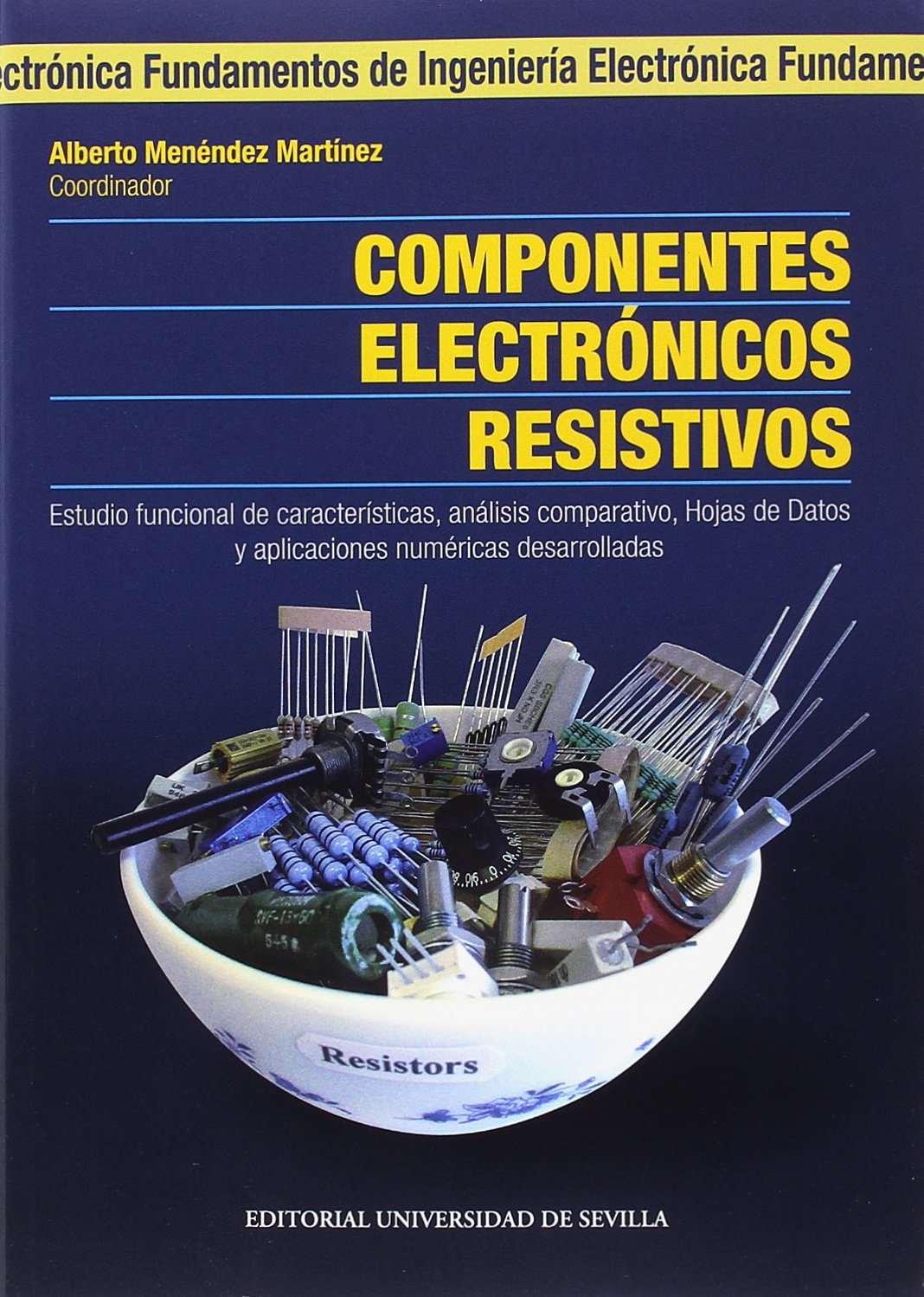 Componentes electrónicos resistivos: Estudio funcional de características, análisis comparativo, Hojas de Datos y aplicaciones númericas desarrolladas: 18 (Ingeniería)