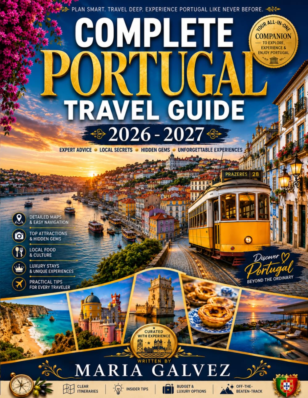 COMPLETE PORTUGAL TRAVEL Guide 2026 - 2027: Strategic Itineraries, Local Secrets & Essential Planning Tips to Discover Lisbon, Porto, Algarve & Portugal’s Hidden Gems Like a Local.