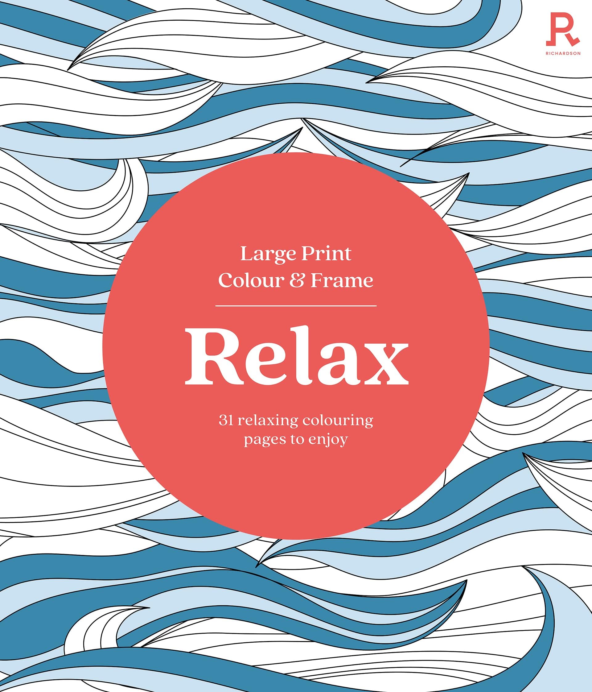Large Print Colour & Frame - Relax: 31 Relaxing Colouring Pages to Enjoy (Richardson Colouring Books)