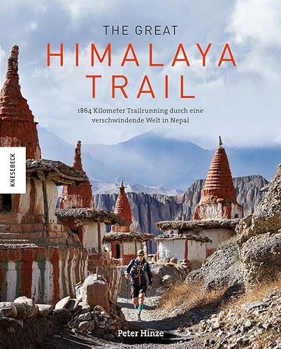 The Great Himalaya Trail: 1864 Kilometer Trailrunning durch eine bedrohte Welt in Nepal (Annapurna, Everest, Kathmandu)