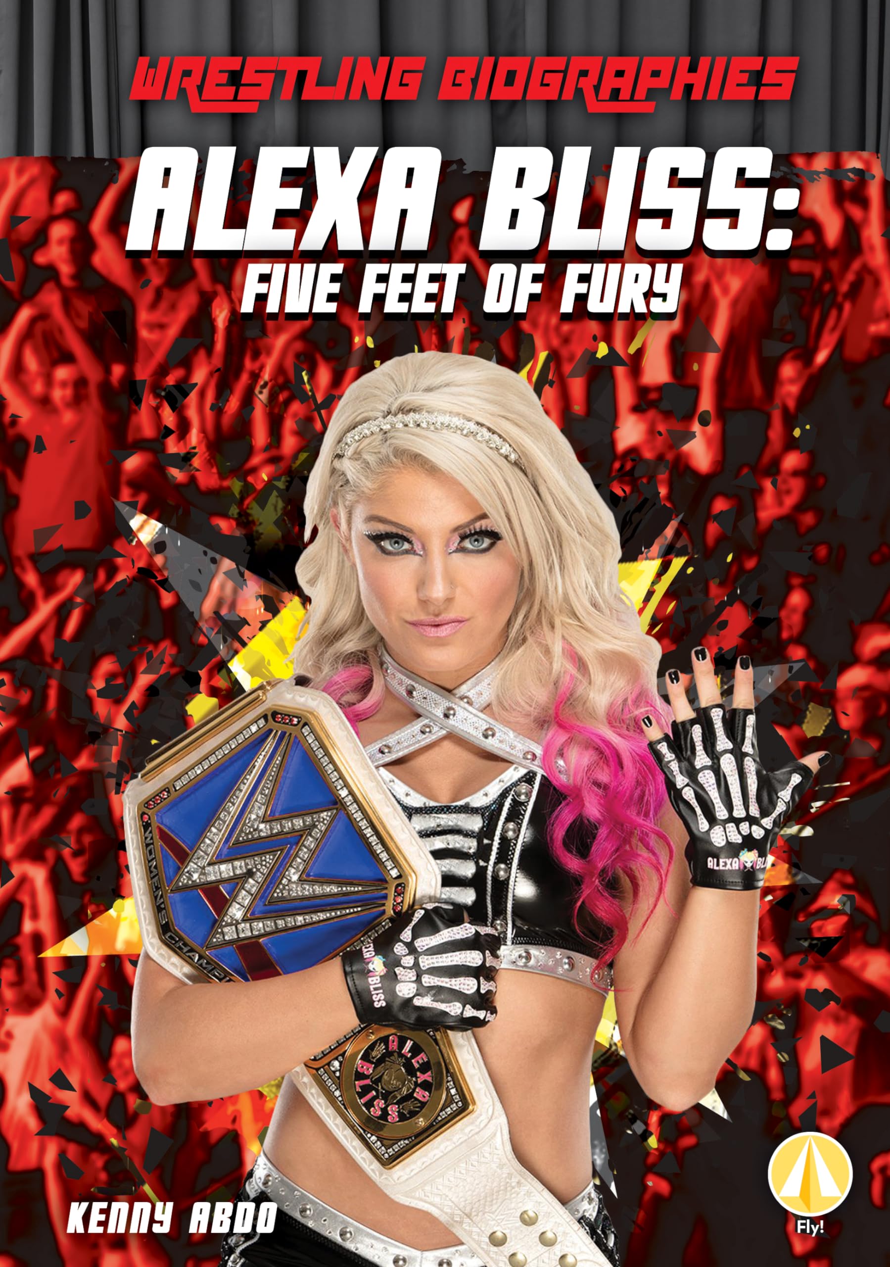 Alexa Bliss: Five Feet of Fury (Wrestling Biographies)