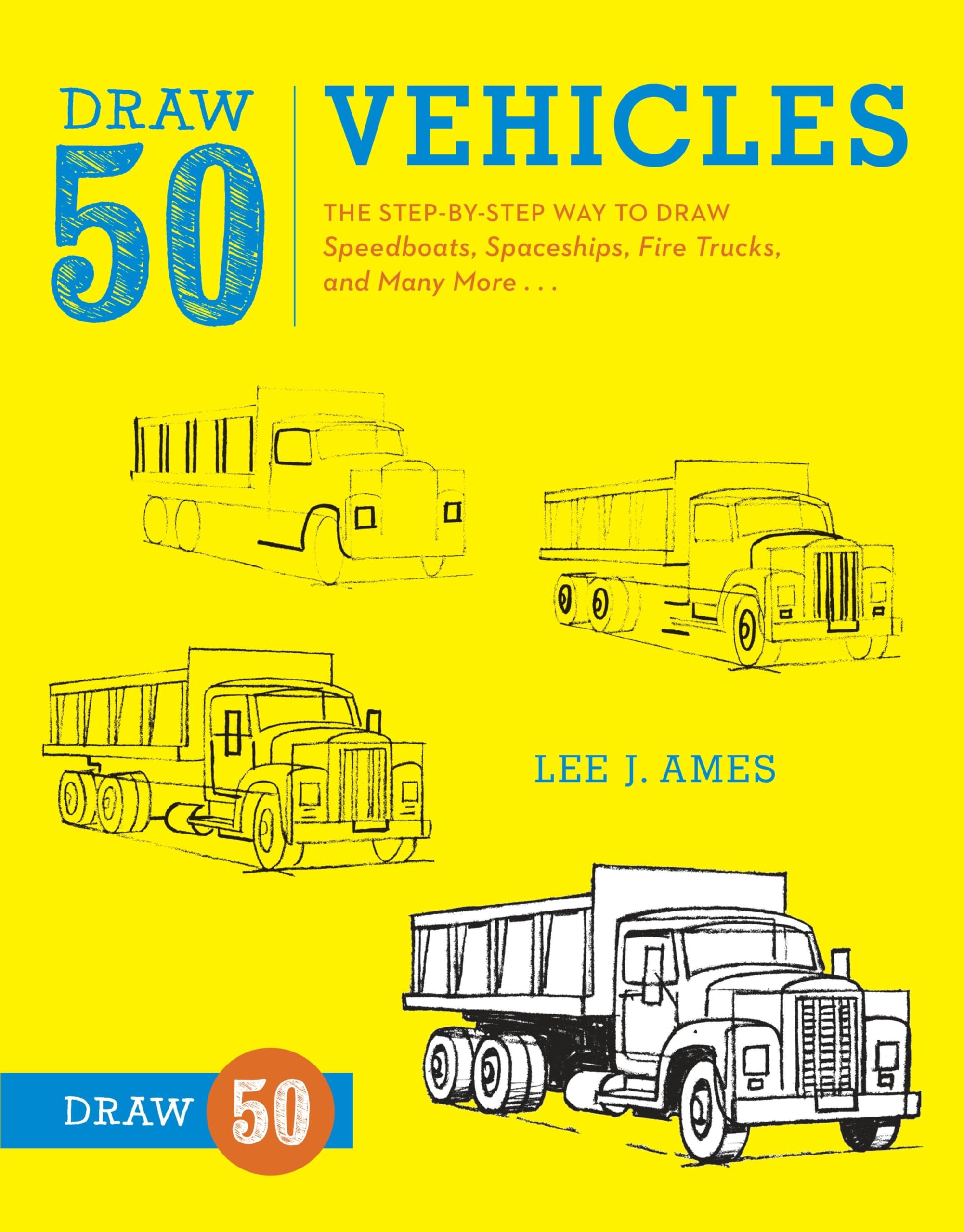 Draw 50 Vehicles: The Step-by-Step Way to Draw Speedboats, Spaceships, Fire Trucks, and Many More...