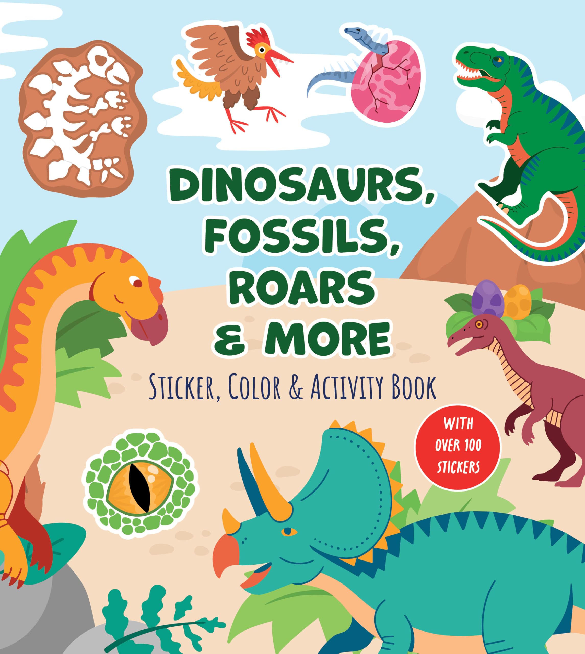 Dinosaurs, Fossils, Roars & More Sticker, Color & Activity Book: With Over 100 Stickers!
