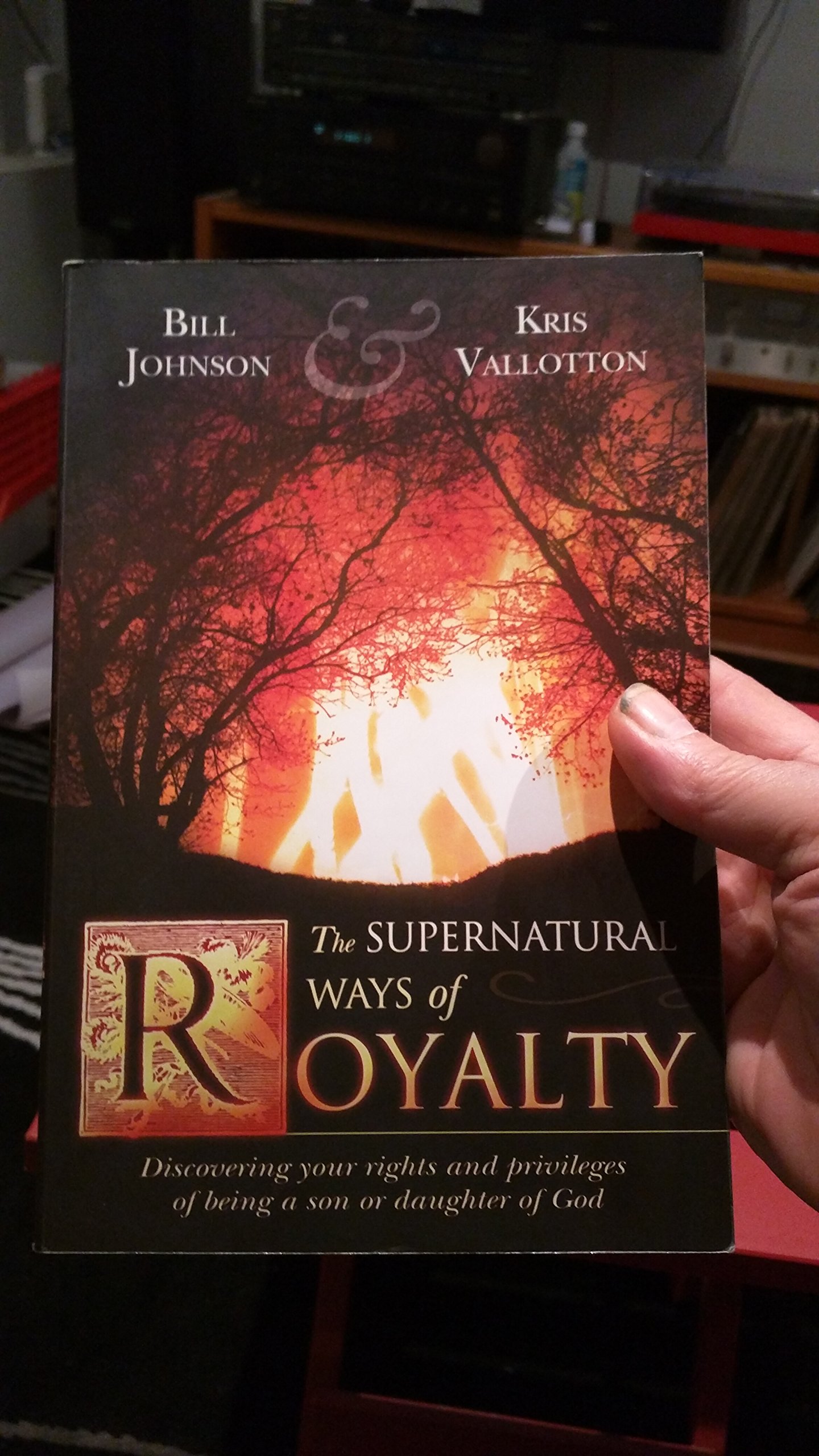 The Supernatural Ways of Royalty: Discovering Your Rights and Privileges of Being a Son or Daughter of God Paperback – April 1, 2006