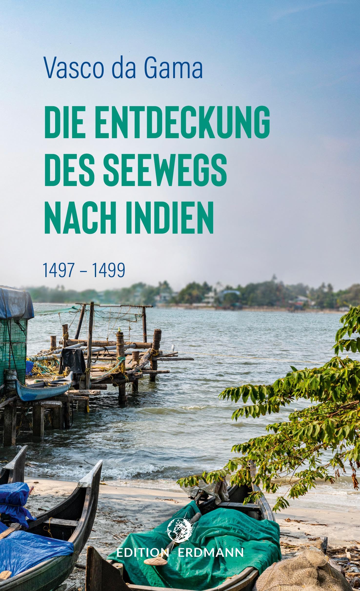 Die Entdeckung des Seewegs nach Indien: 1497–1499 | Mit 25 Illustrationen | DIE 100 BEDEUTENDSTEN ENTDECKER – Das Original im Paperback