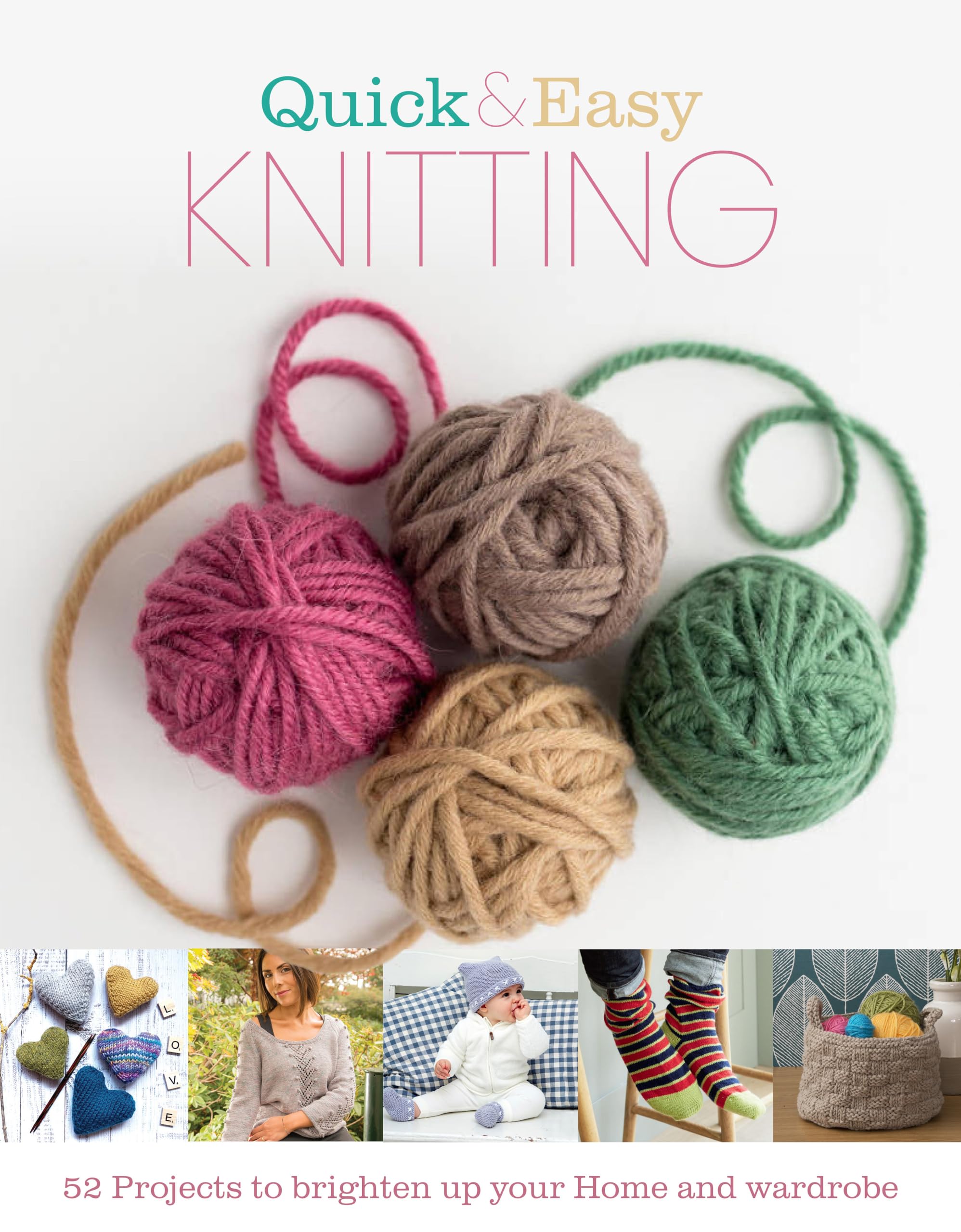 Quick & Easy Knitting: 52 Projects to Brighten Up Your Home and Wardrobe