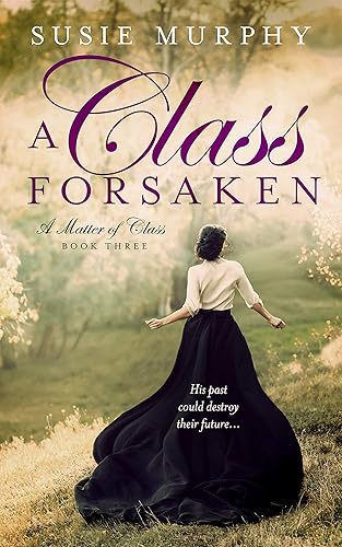 A Class Forsaken: A sweeping Irish historical romance saga (A Matter of Class Book 3)