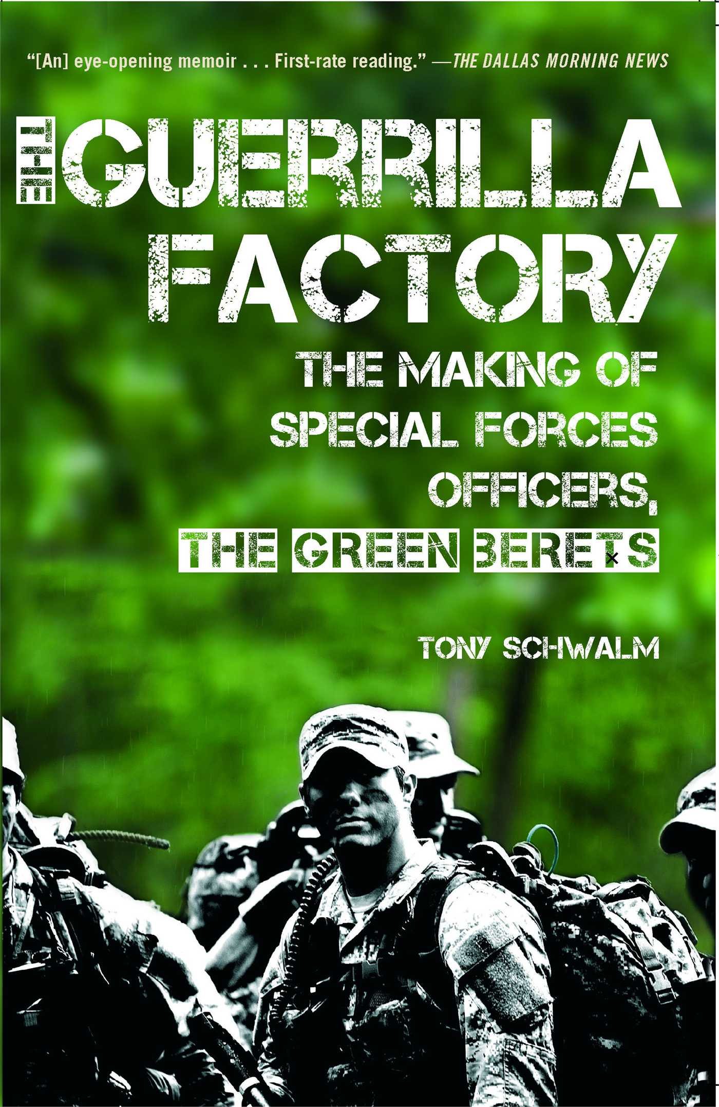 Tony SchwalmThe Guerrilla Factory: The Making of Special Forces Officers, the Green Berets