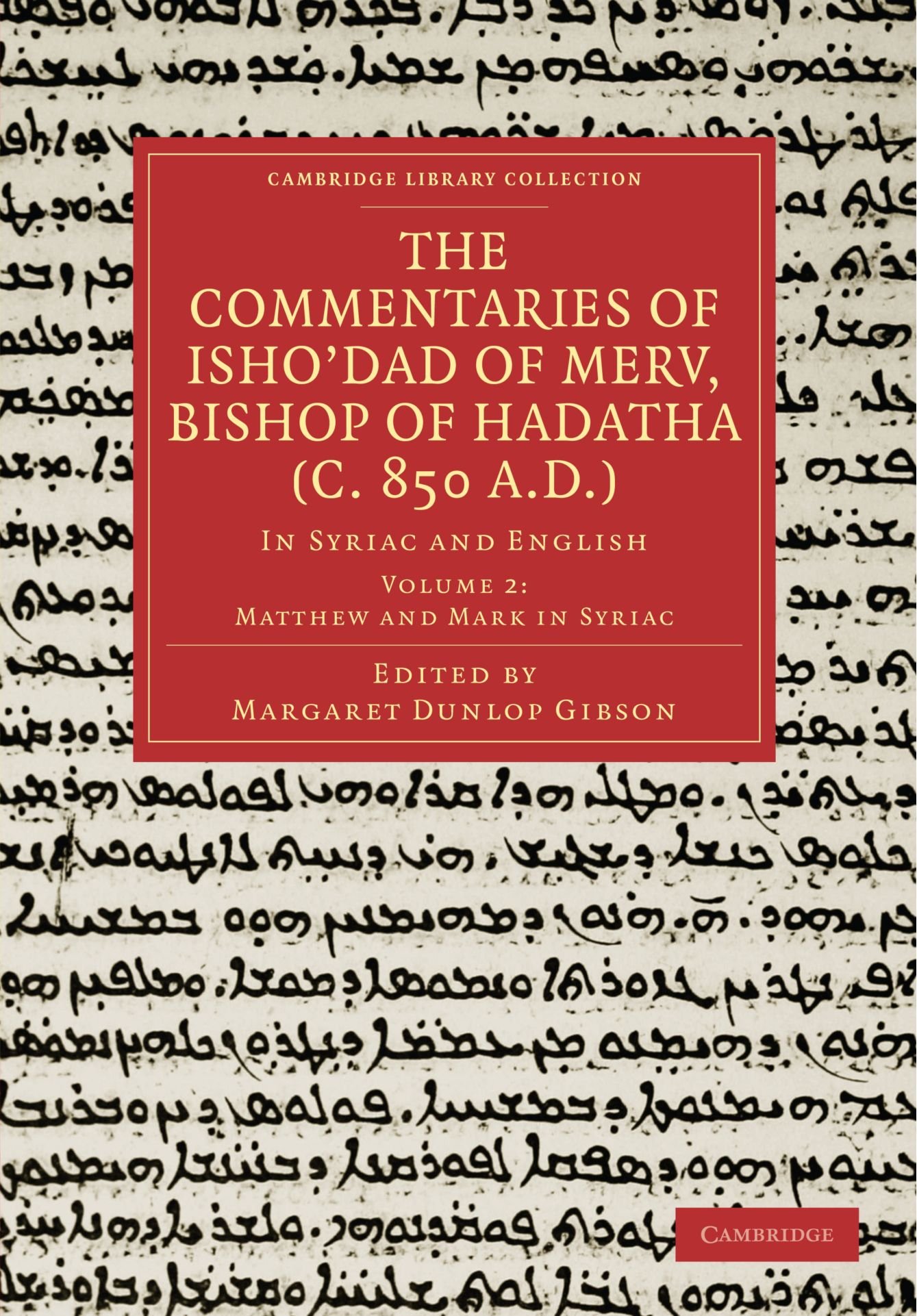 The Commentaries of Isho'dad of Merv, Bishop of Hadatha (c. 850 A.D.), Volume 2 Matthew and Mark in Syriac: In Syriac and English (Cambridge Library Collection - Religion)