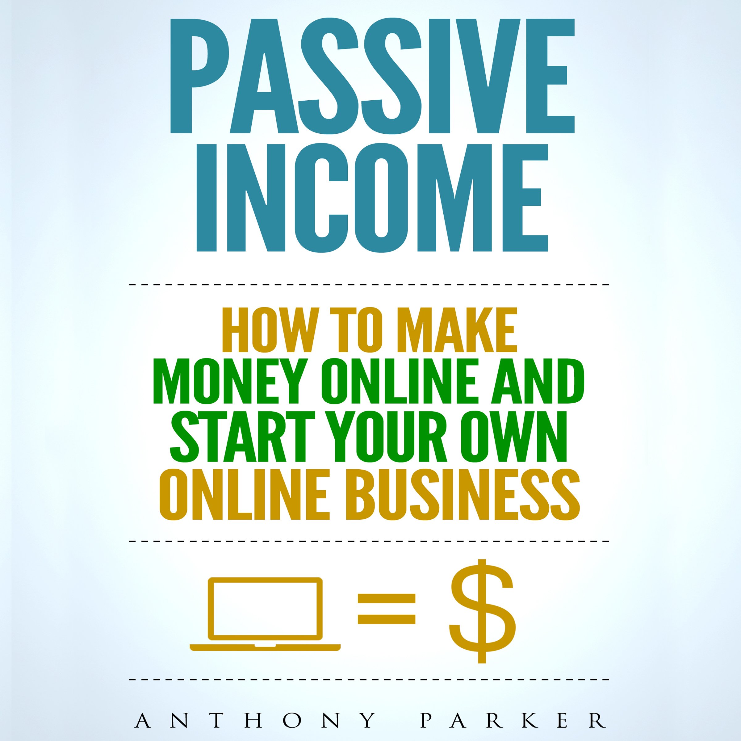 Cover art for Passive Income: Highly Profitable Passive Income Ideas on How to Make Money Online and Start Your Own Online Business