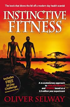 Instinctive Fitness A re-evolutionary approach to ageless health and fitness based on a 2.5 million year experiment