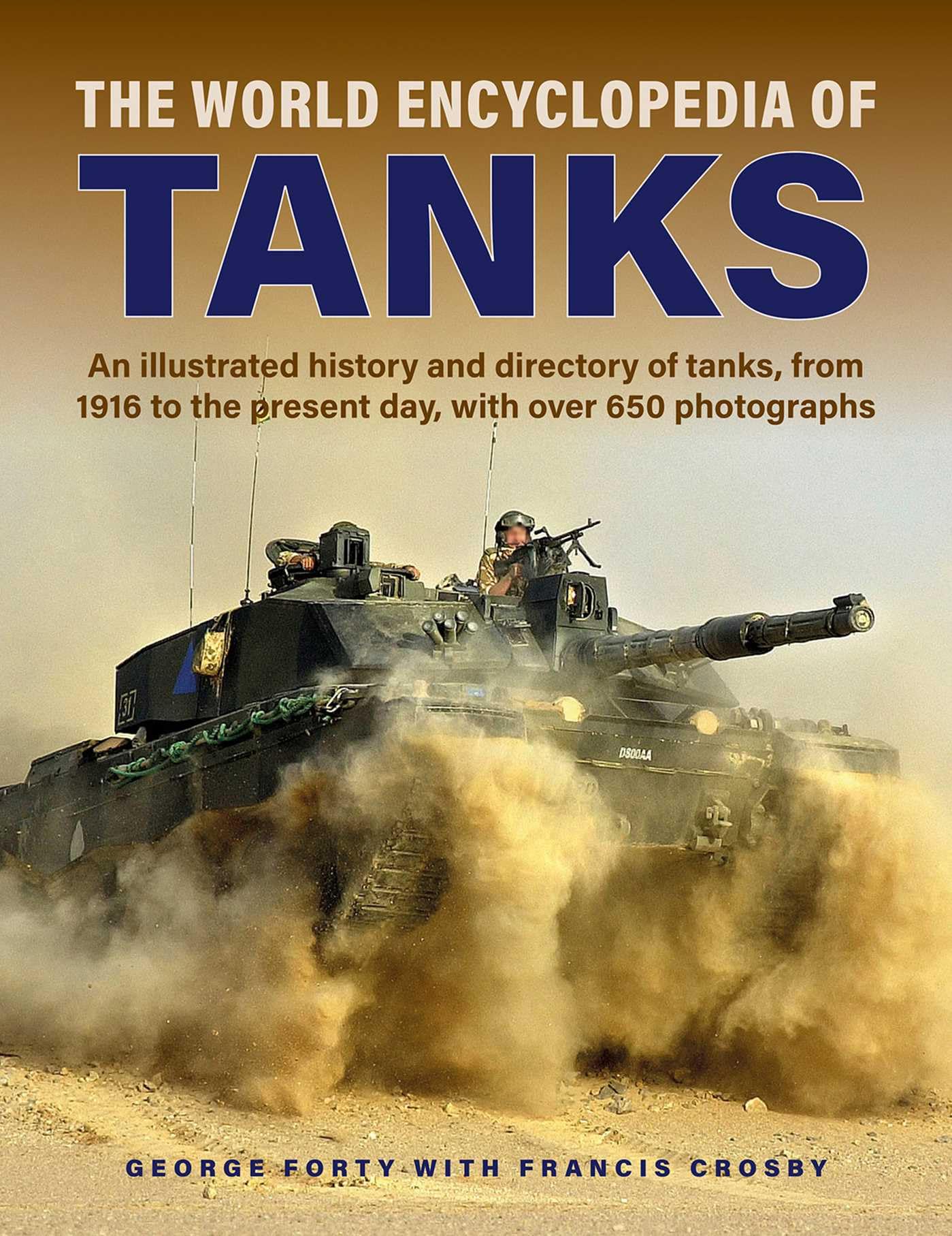 Tanks, The World Encyclopedia of: An illustrated history and directory of tanks, from 1916 to the present day, with more than 650 photographs (Military Transport)
