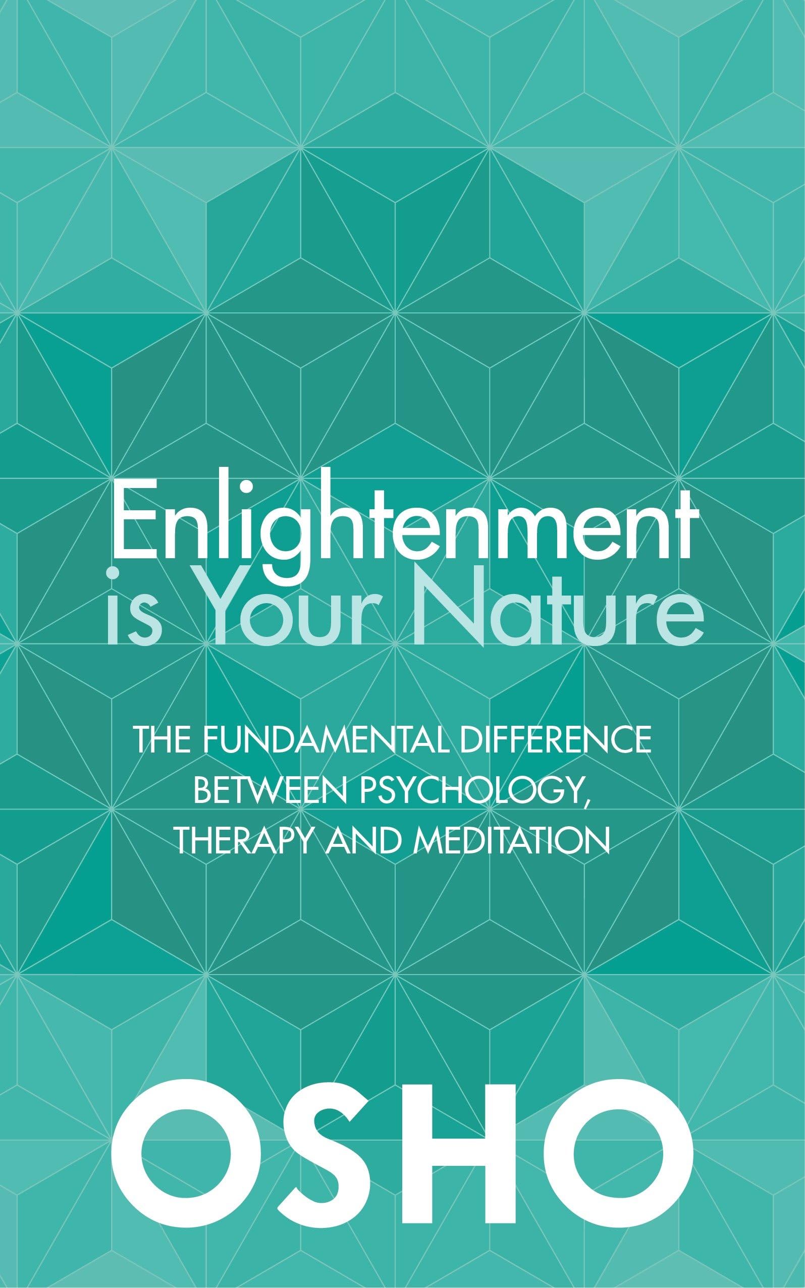 Enlightenment is Your Nature: The Fundamental Difference Between Psychology, Therapy and Meditation
