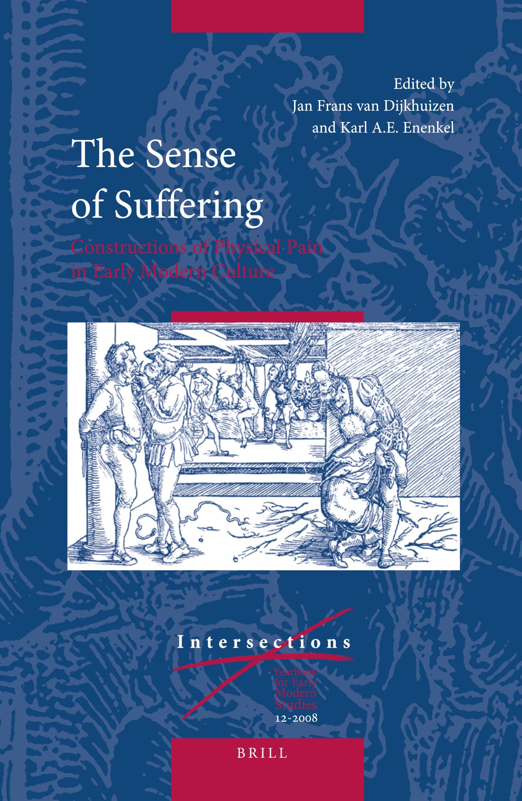 The Sense of Suffering: Constructions of Physical Pain in Early Modern Culture: 12 (Intersections)
