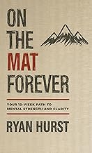 On the Mat Forever: Your 12-Week Path to Mental Strength and Clarity