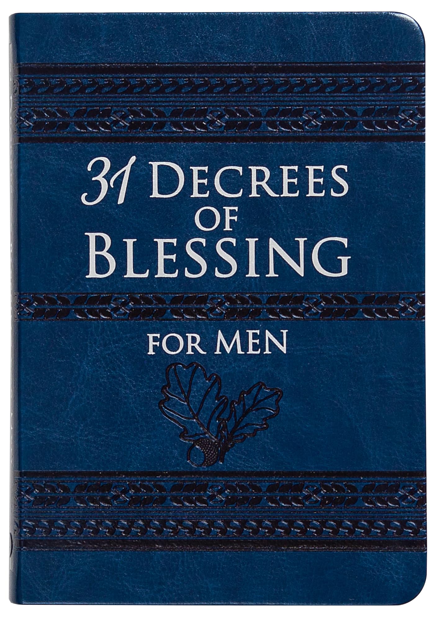 31 Decrees of Blessing for Men (Faux Leather) An Empowering Guide on Faith and Integrity for Men Great Gift for Husbands, Fathers, Brothers, and for Those Important Men in Your Life