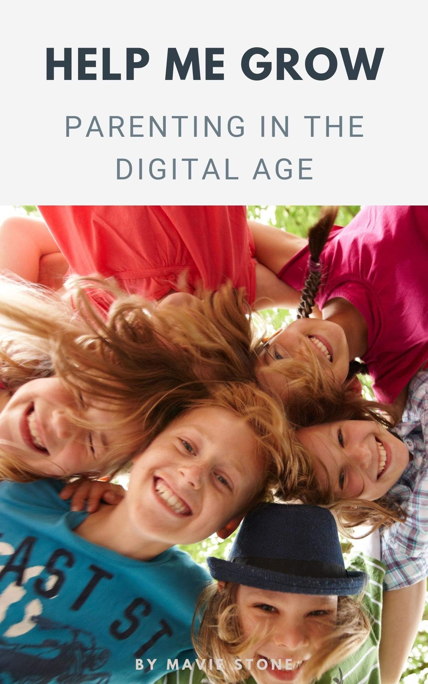 Help me grow: Parenting in the Digital Age: A guide for parents on what skills your kid really needs to be successful and happy
