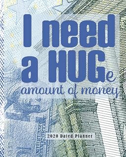 I Need A Huge Amount of Money 2020 Dated Planner: Weekly and Monthly (Jan-Dec) Calendar Schedule & Academic Organizer with Inspirational Quotes for ... Team, Online Banking & Business Startup Basic