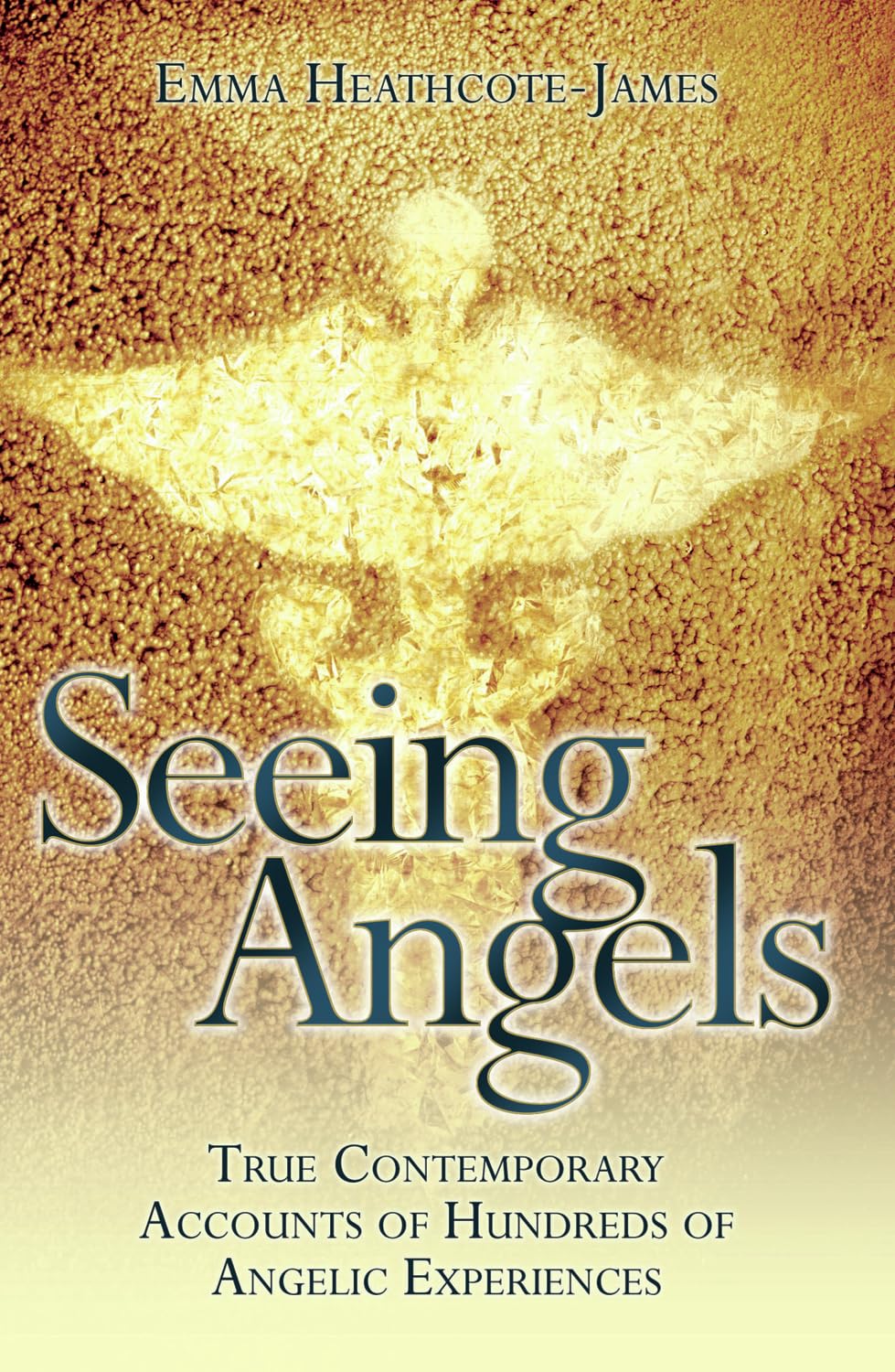 Seeing Angels - True Contemporary Accounts of Hundreds of Angelic Experiences