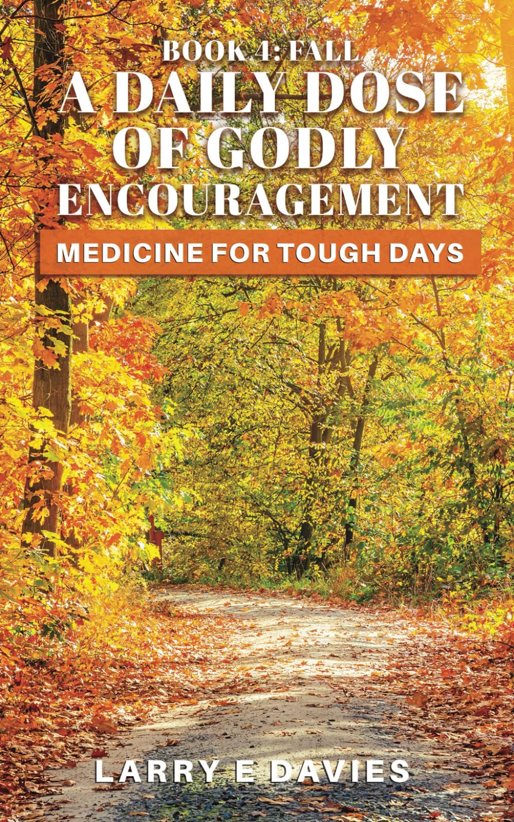 A Daily Dose of Godly Encouragment: Medicine for Tough Days Book 4: Fall