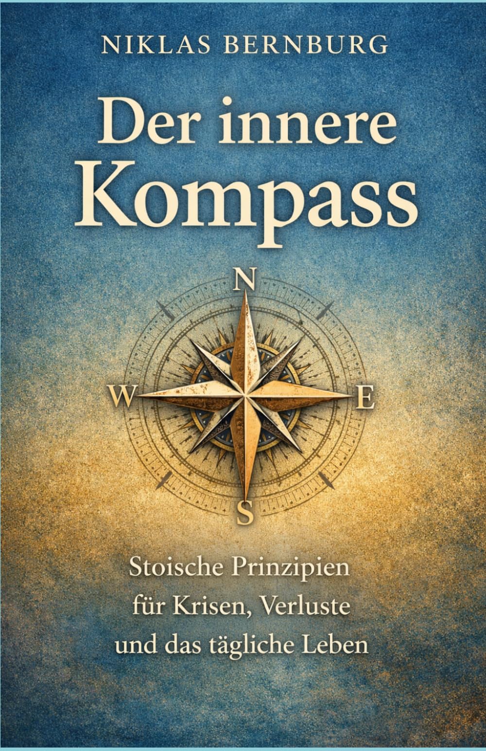 Der innere Kompass: Stoische Prinzipien für Krisen, Verluste und das tägliche Leben (Klar leben)