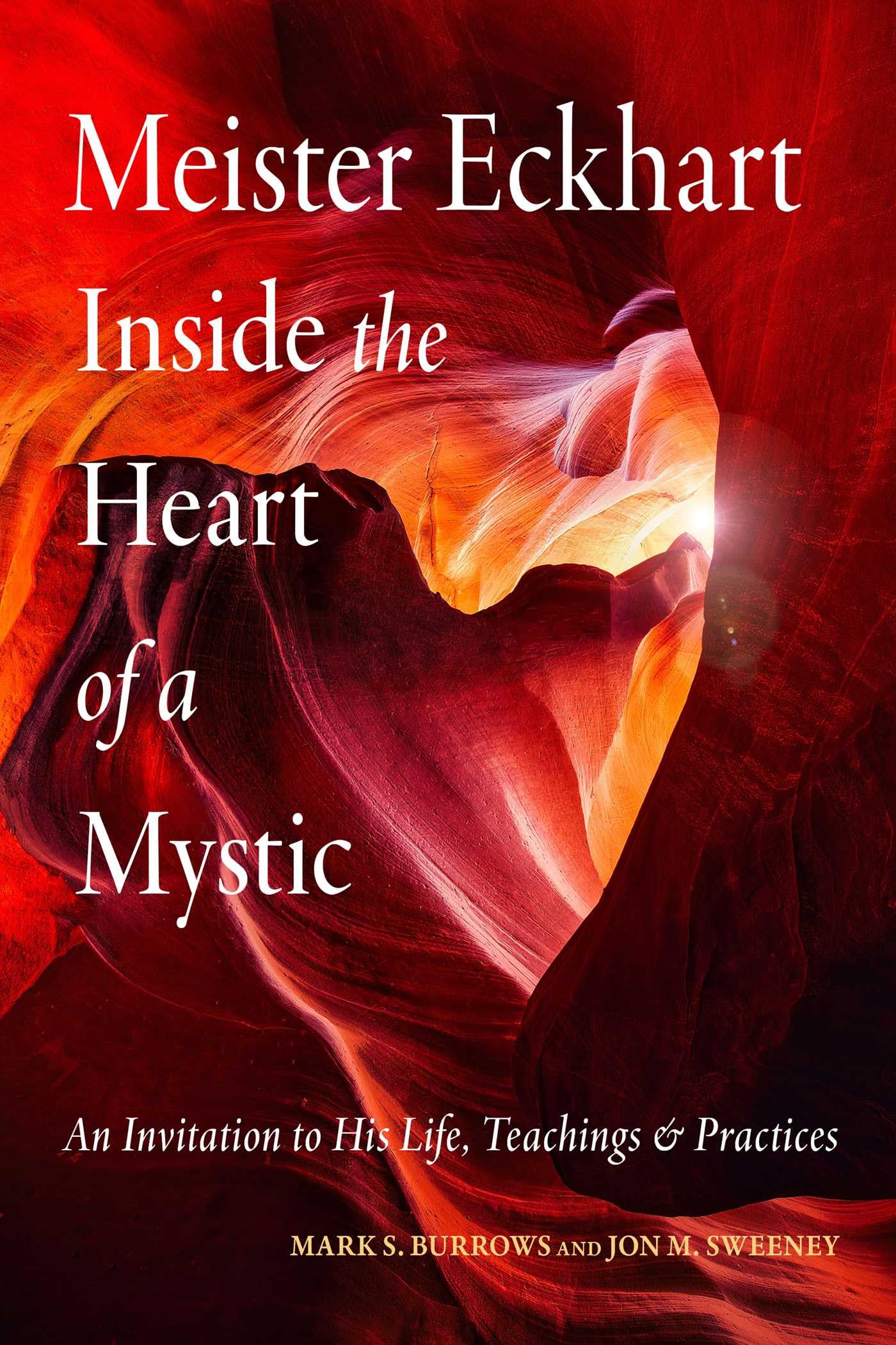 Meister Eckhart: Inside the Heart of a Mystic: An Invitation to His Life, Teachings, and Practices (Wisdom of Meister Eckhart)