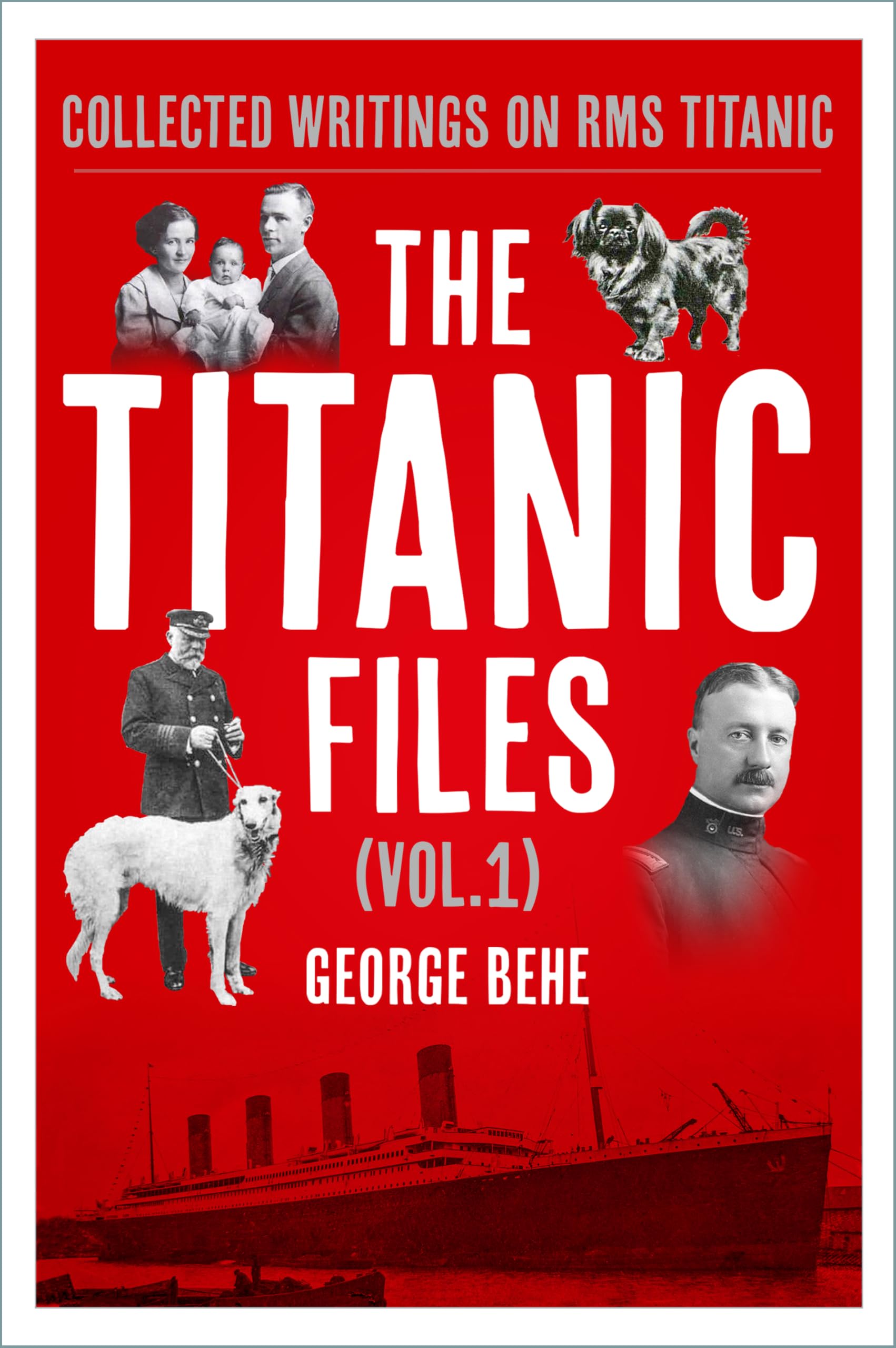 The Titanic Files (Vol.1) : Collected Writings on RMS Titanic