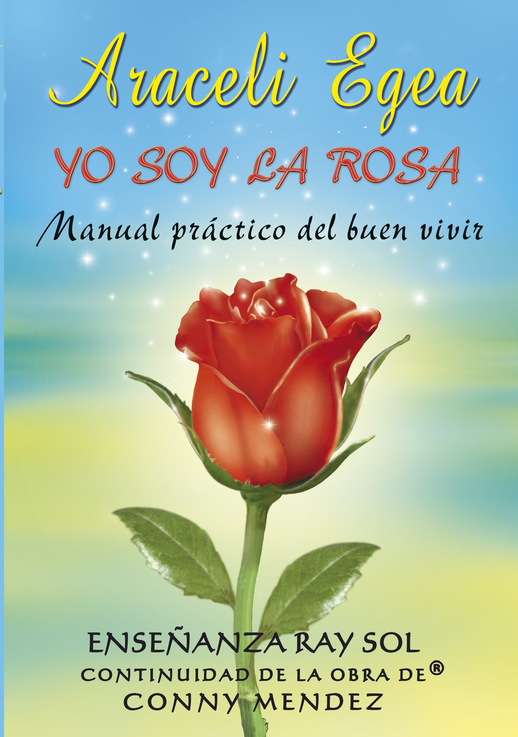 Libros de Autoayuda. Yo Soy la Rosa. Una orientación práctica para la vida: Un libro que te ayudará a ser más POSITIVO en la vida y tener CONFIANZA EN TI MISMO, LA AUTOESTIMA.(Kindle Spanish Edition)