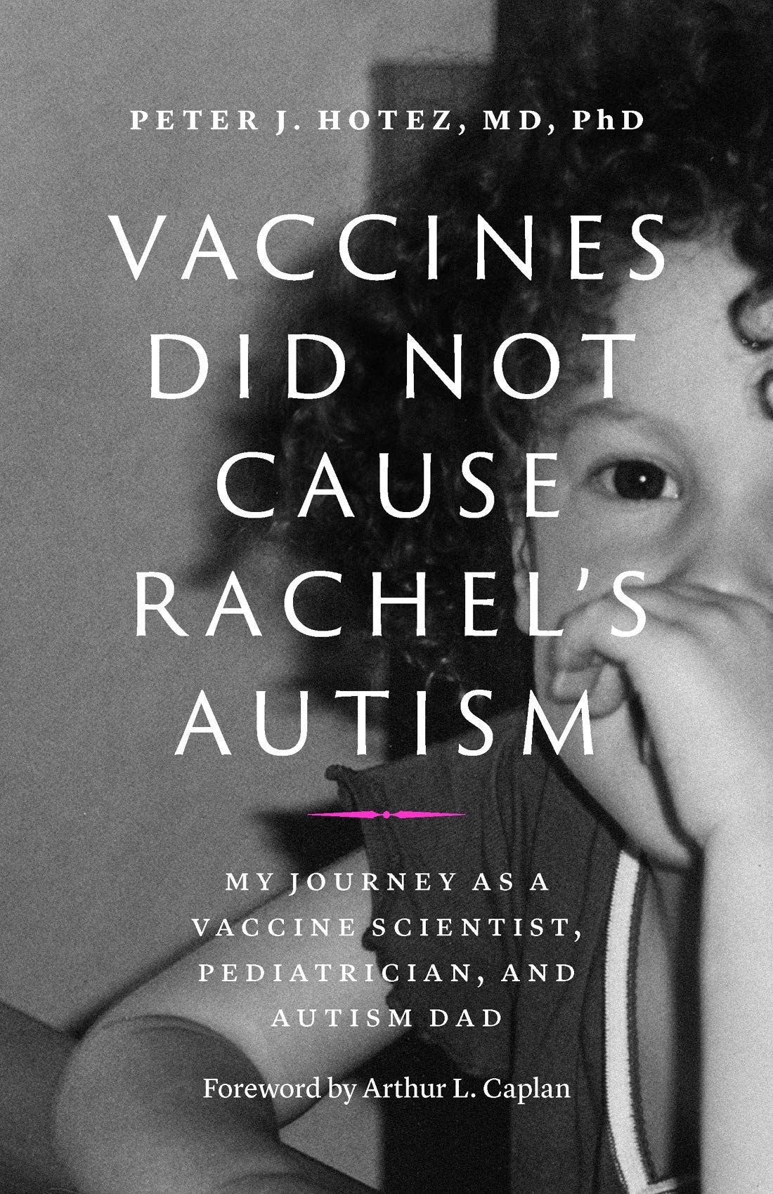 Vaccines Did Not Cause Rachel's Autism: My Journey as a Vaccine Scientist, Pediatrician, and Autism Dad