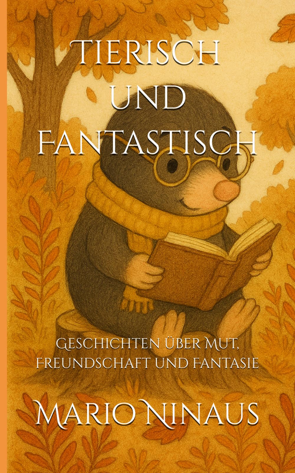 Tierisch und Fantastisch: Geschichten über Mut, Freundschaft und Fantasie
