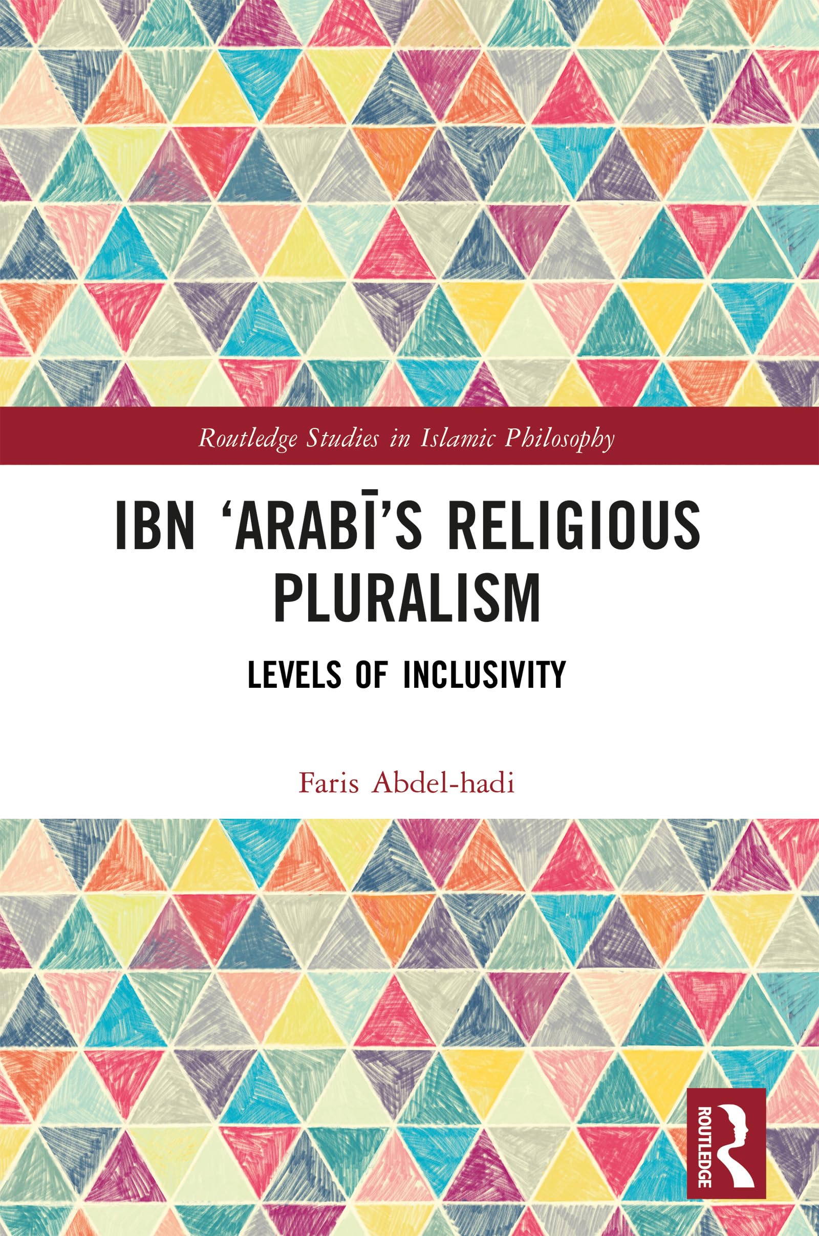 Ibn ‘Arabī’s Religious Pluralism: Levels of Inclusivity (Routledge Studies in Islamic Philosophy)