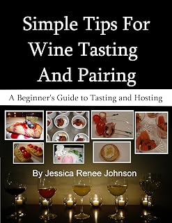 Simple Tips For Wine Tasting And Pairing: A Beginner’s Guide to Tasting and Hosting