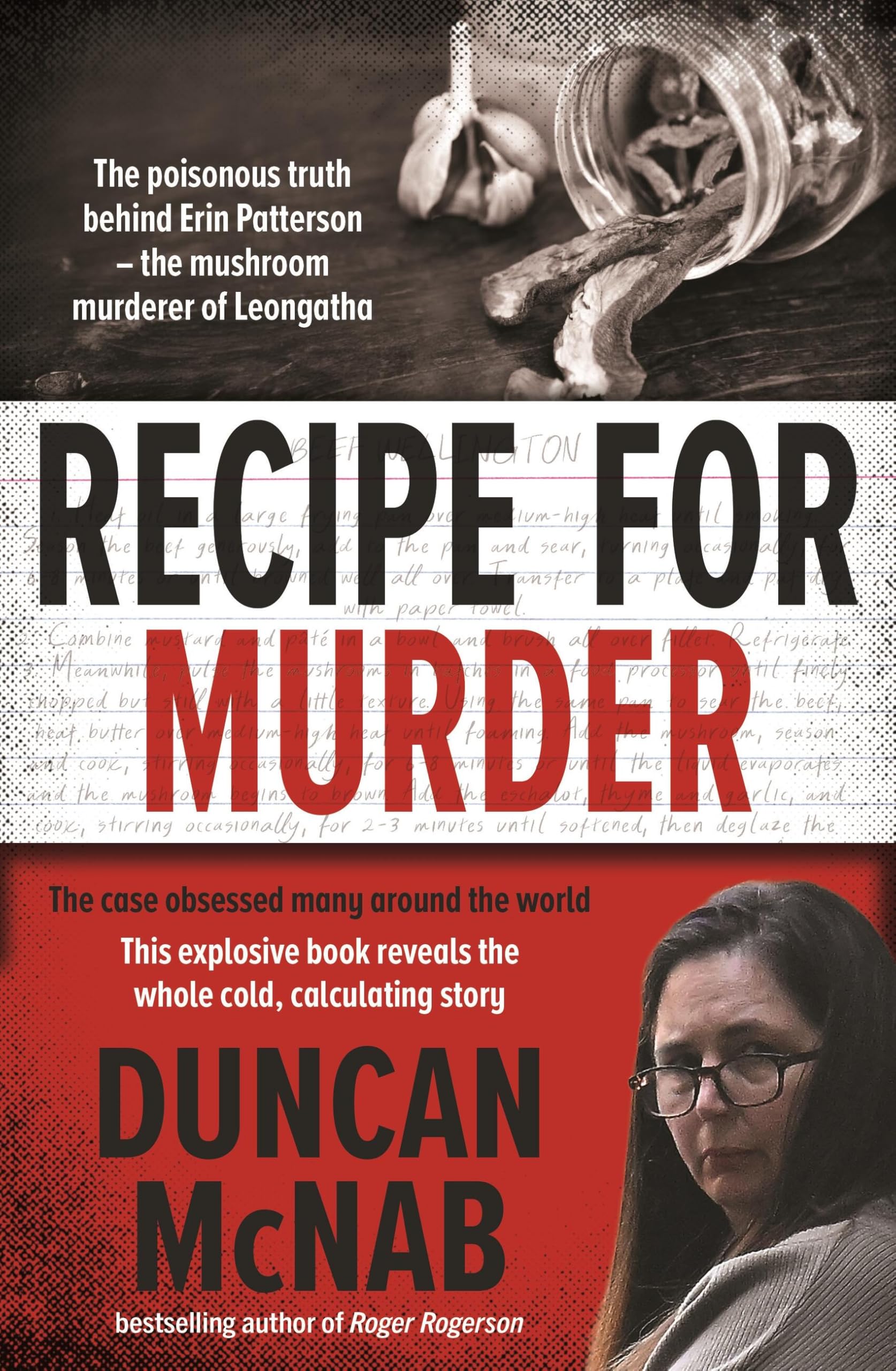 Recipe for Murder: The poisonous truth behind Erin Patterson – the mushroom murderer of Leongatha