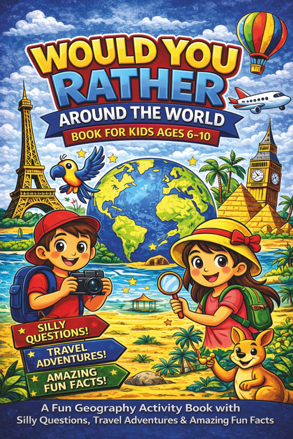 Would You Rather Around the World Book for Kids Ages 6–10: A Fun Geography Activity Book with Silly Questions, Travel Adventures & Amazing Fun Facts