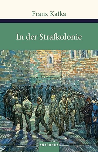 In der Strafkolonie: Ein Einblick in Kafkas Werk. Enthält auch die Erzählsammlungen »Ein Landarzt« und »Ein Hungerkünstler« (Große Klassiker zum kleinen Preis, Band 117)