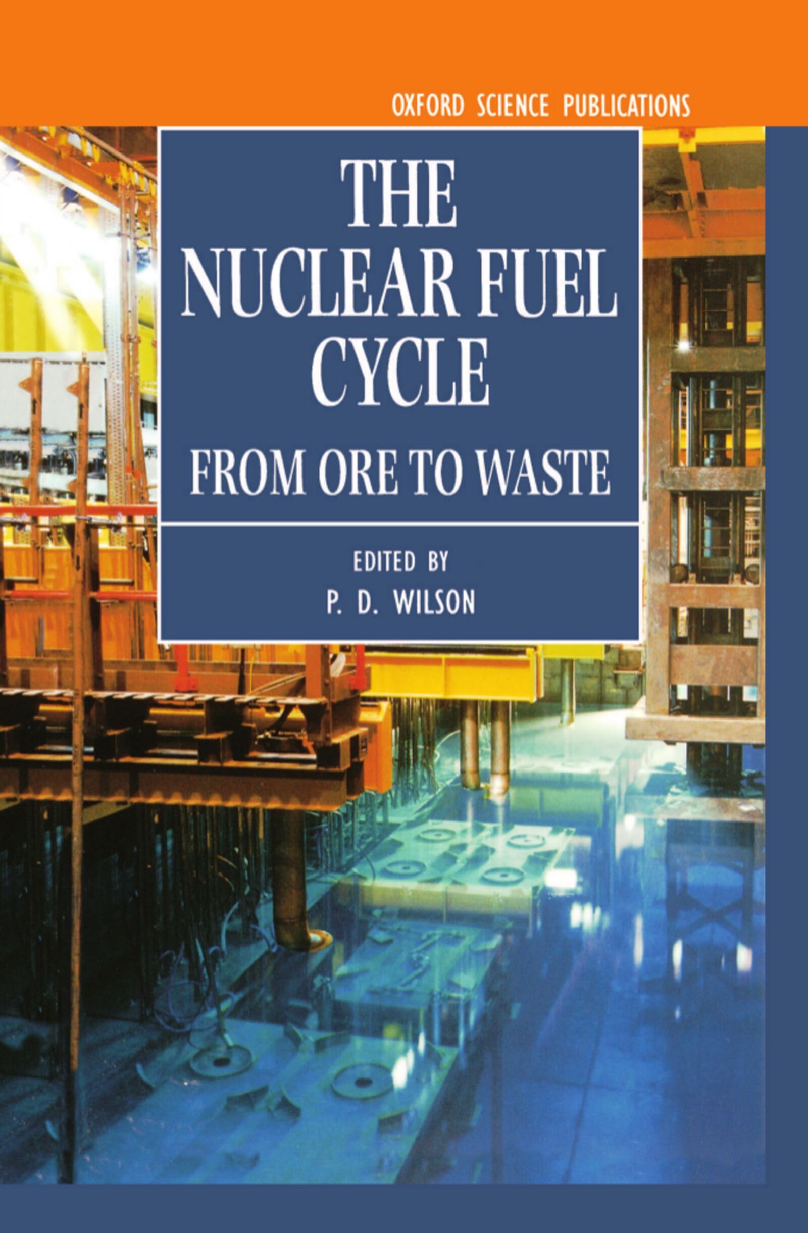 The Nuclear Fuel Cycle: From Ore to Waste (Oxford Science Publications)