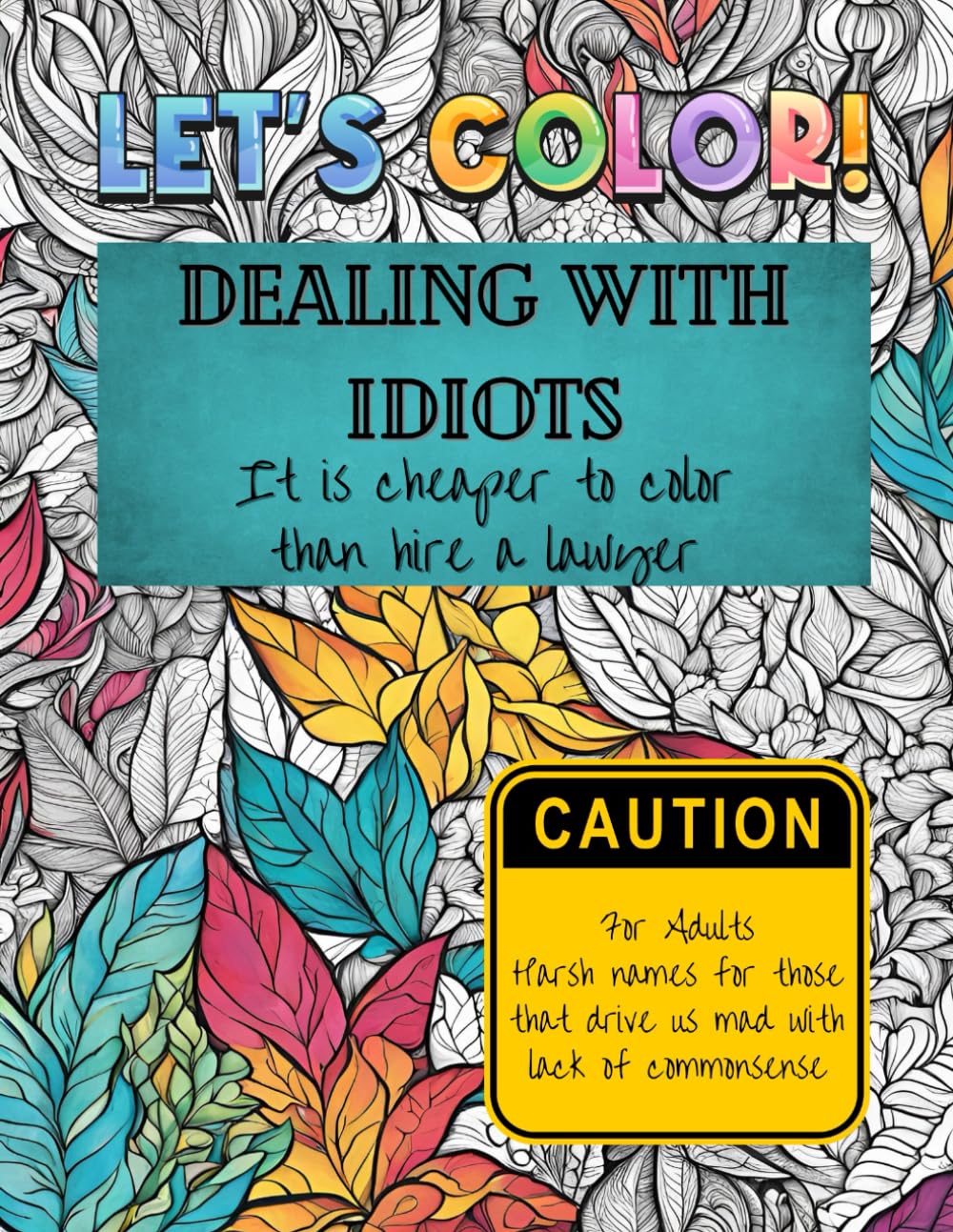 Dealing With Idiots: It's Cheaper To Color Than Hire A Lawyer