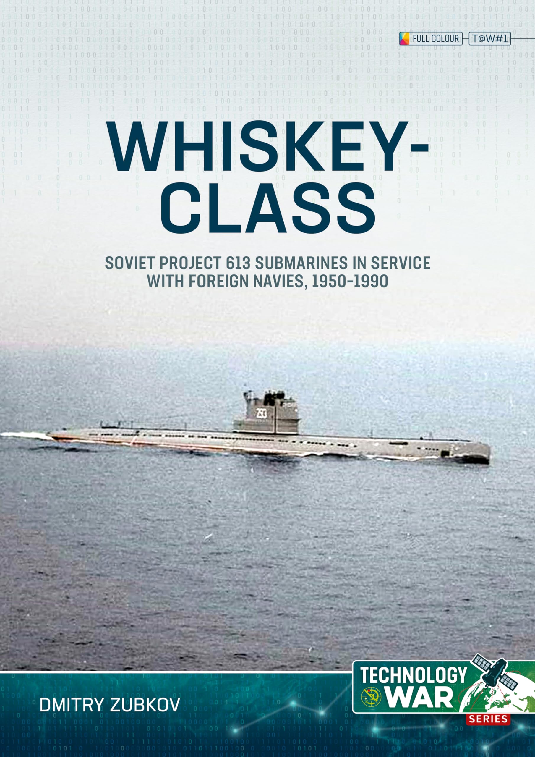 Whiskey-class Submarines: Soviet Project 613 Submarines in Service with Foreign Navies, 1951-1990 (Technology@War)