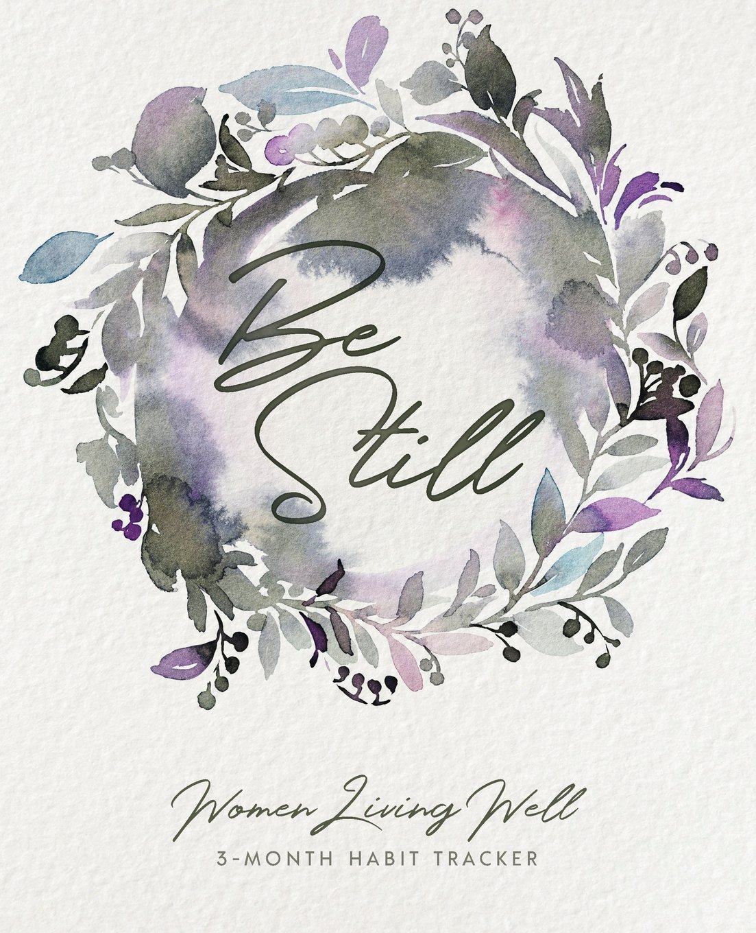 Be Still: Women Living Well 3-Month Habit Tracker: Includes Trackers for Prayer Lists, Bible Reading, Note Taking, Health Tracking, Sleep Tracking, ..