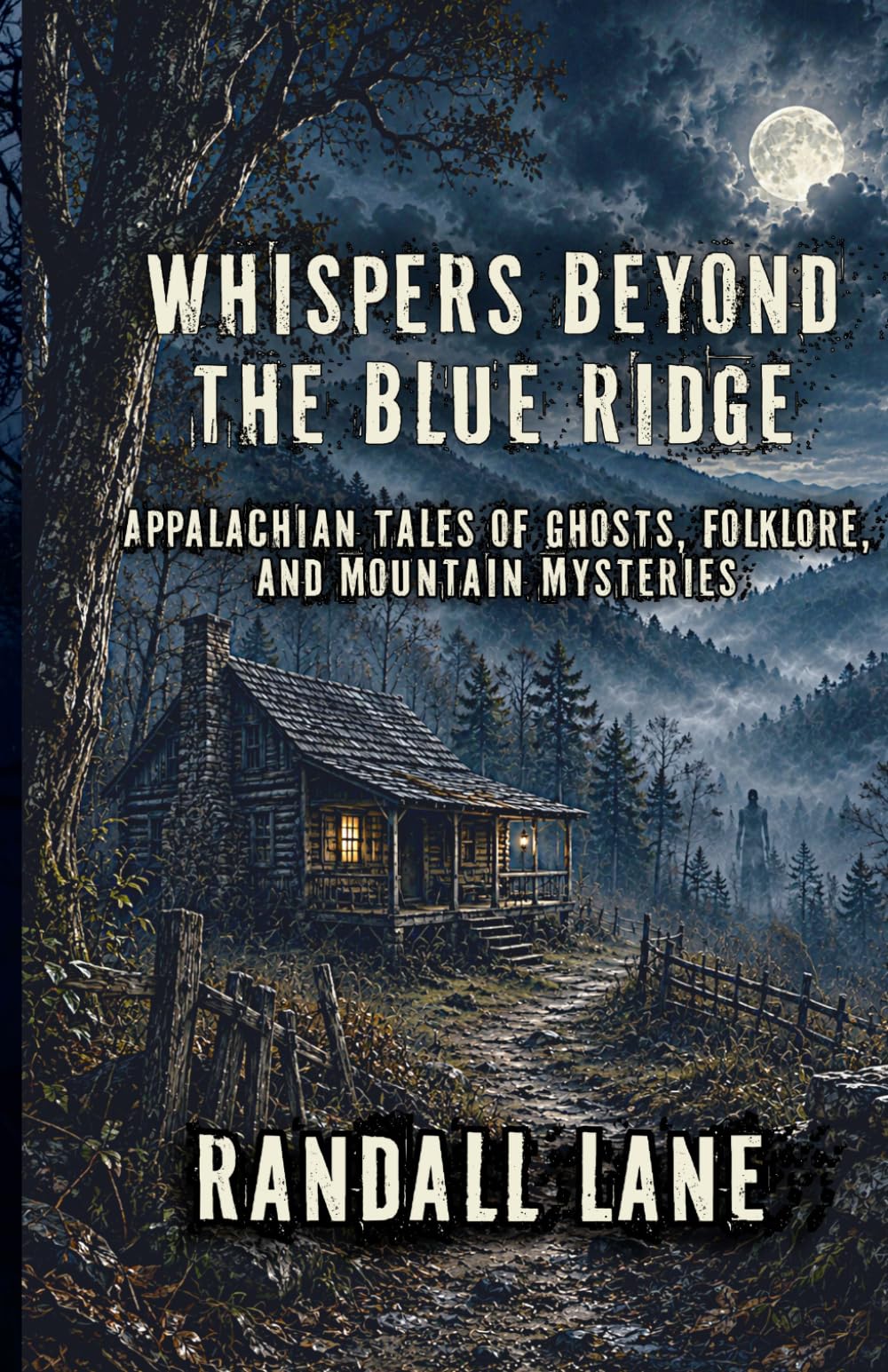 Whispers Beyond the Blue Ridge: Appalachian Tales of Ghosts, Folklore, and Mountain Mysteries