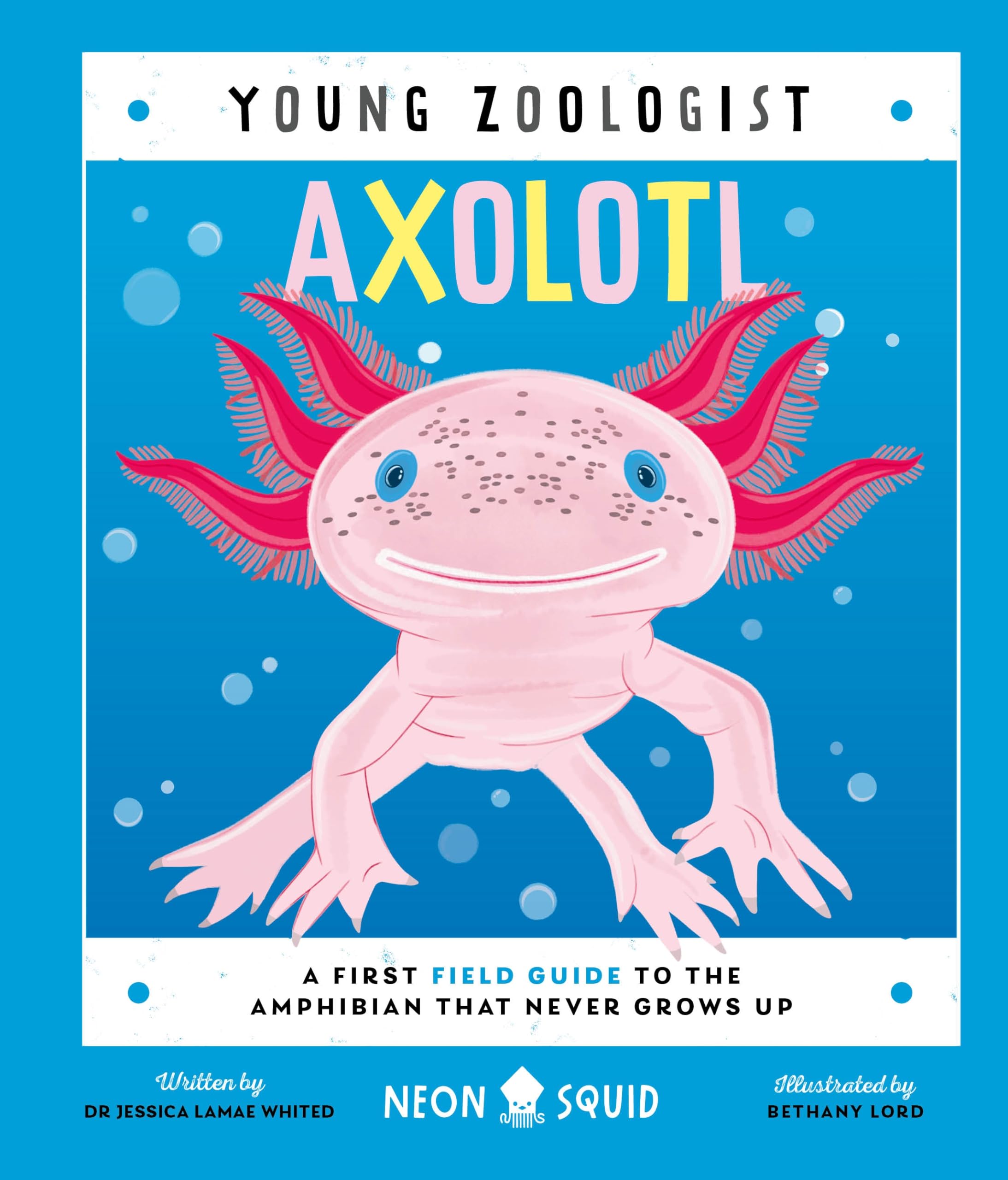 Axolotl (Young Zoologist): A First Field Guide to the Amphibian That Never Grows Up: 10