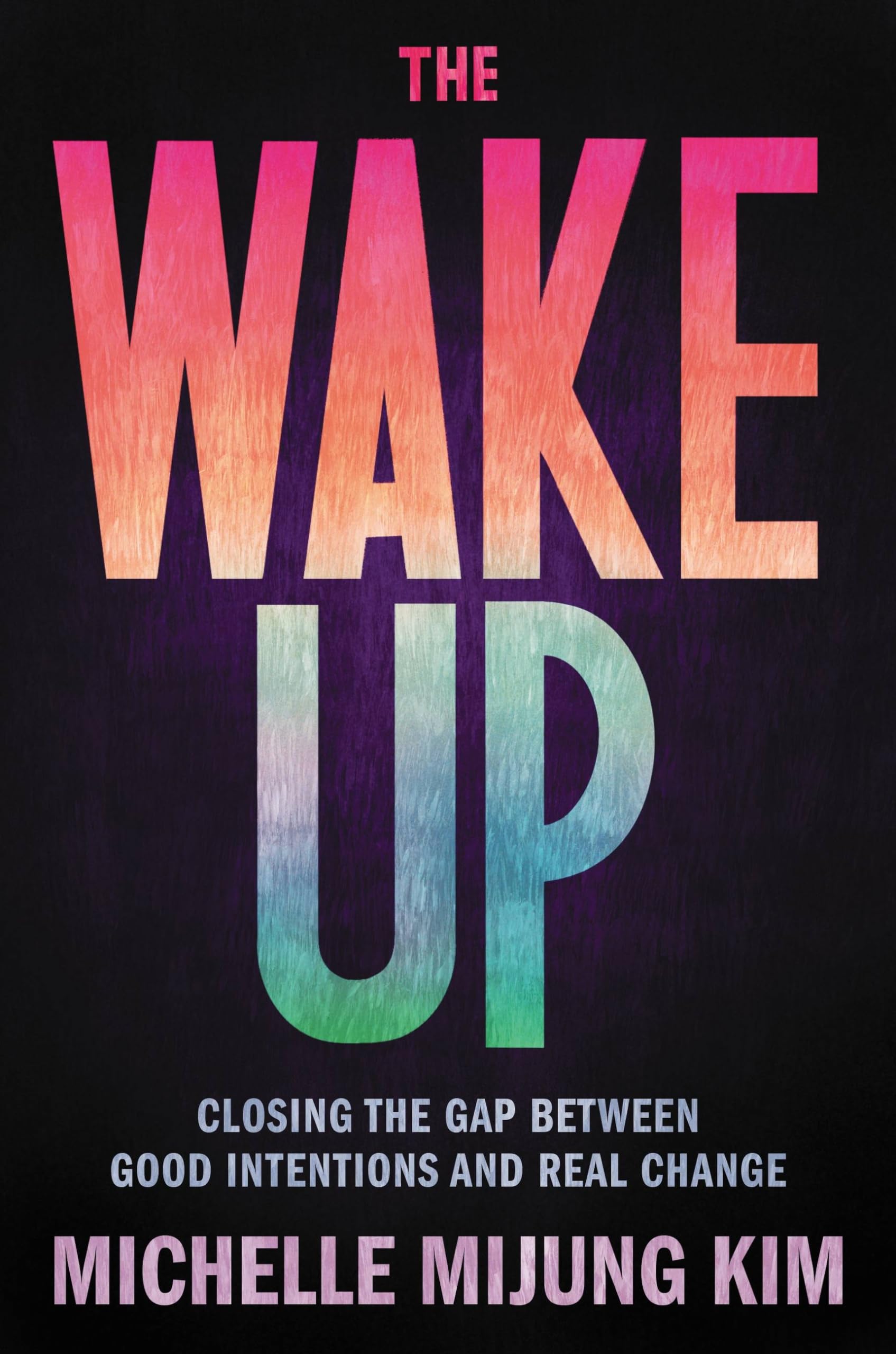 The Wake Up: Closing the Gap Between Good Intentions and Real Change Hardcover – September 28, 2021