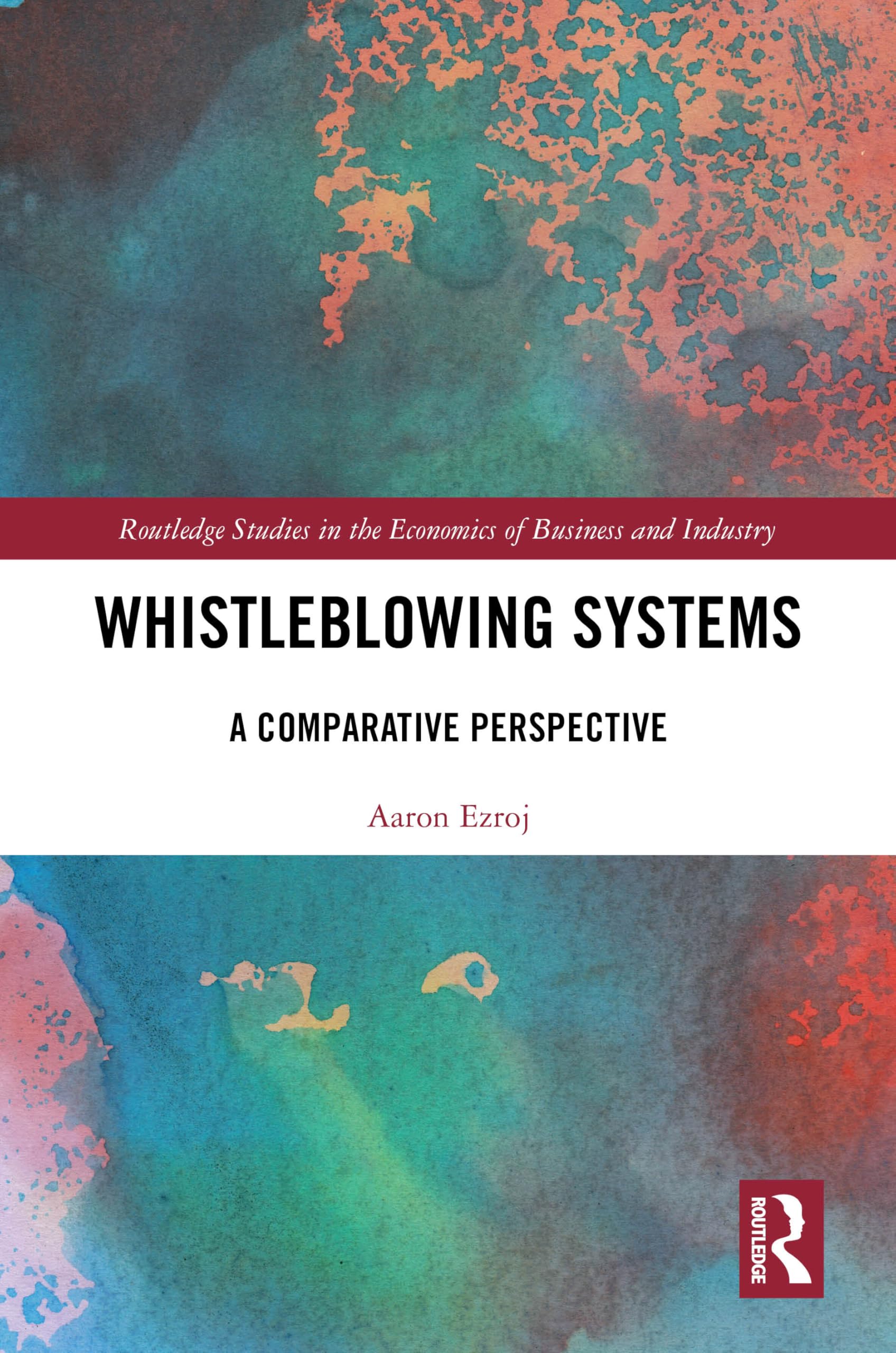 Whistleblowing Systems: A Comparative Perspective (Routledge Studies in the Economics of Business and Industry)