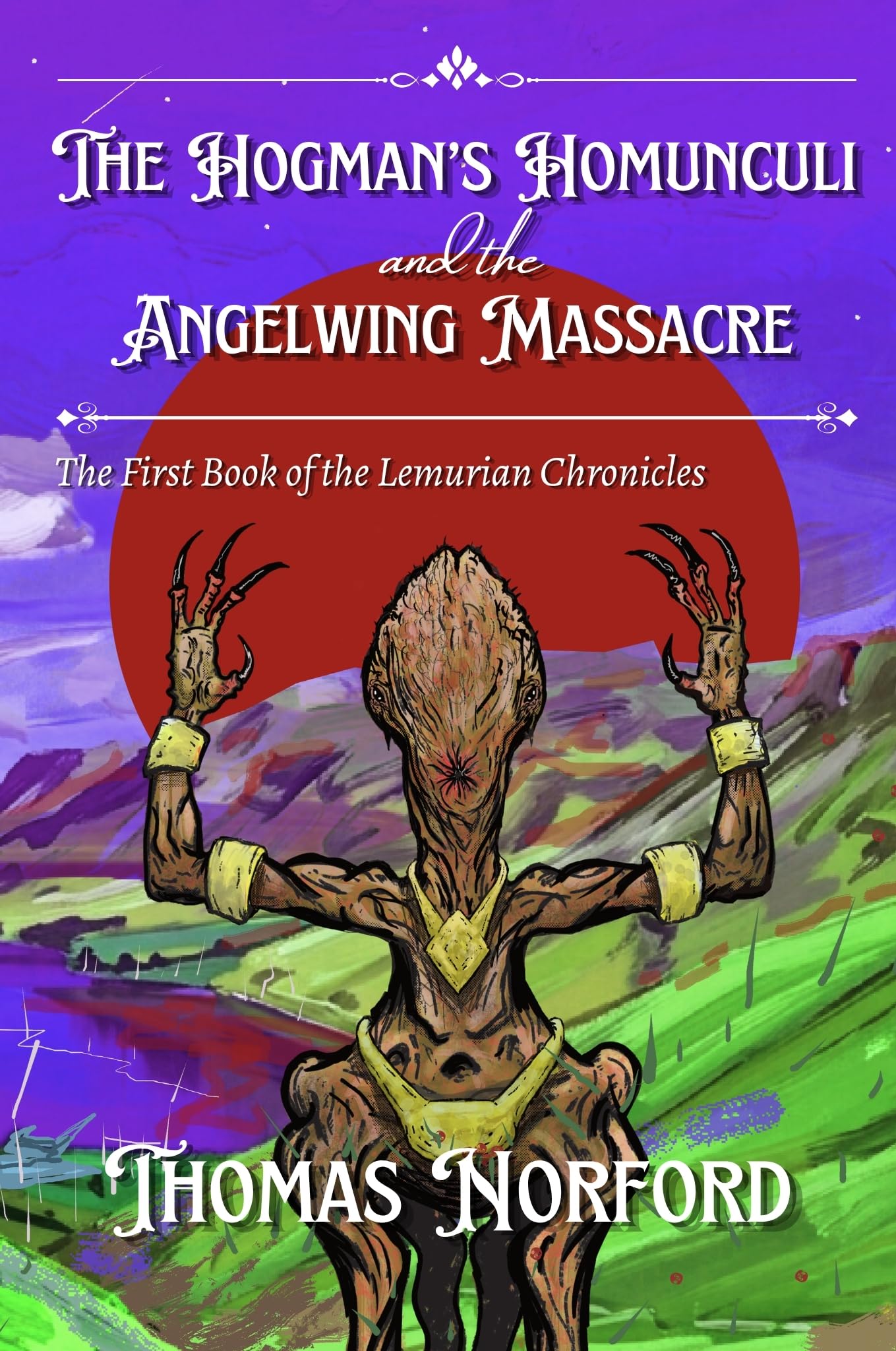 The Hogman's Homunculi and the Angelwing Massacre (The Lemurian Chronicles Book 1)
