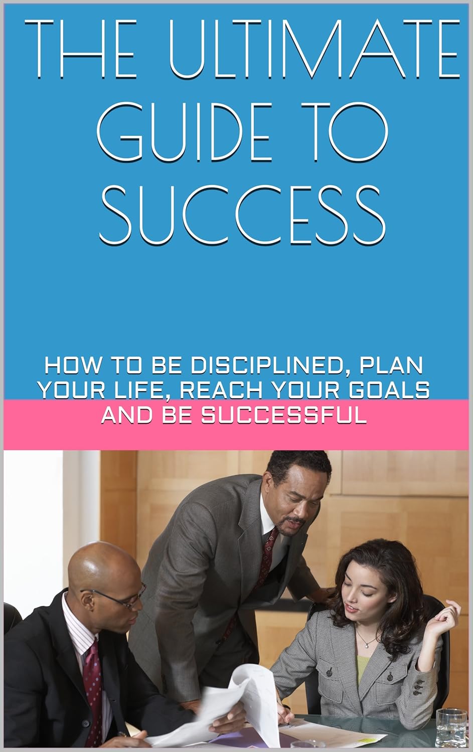 THE ULTIMATE GUIDE TO SUCCESS HOW TO BE DISCIPLINED, PLAN THE ULTIMATE GUIDE TO SUCCESS HOW TO BE DISCIPLINED, PLAN