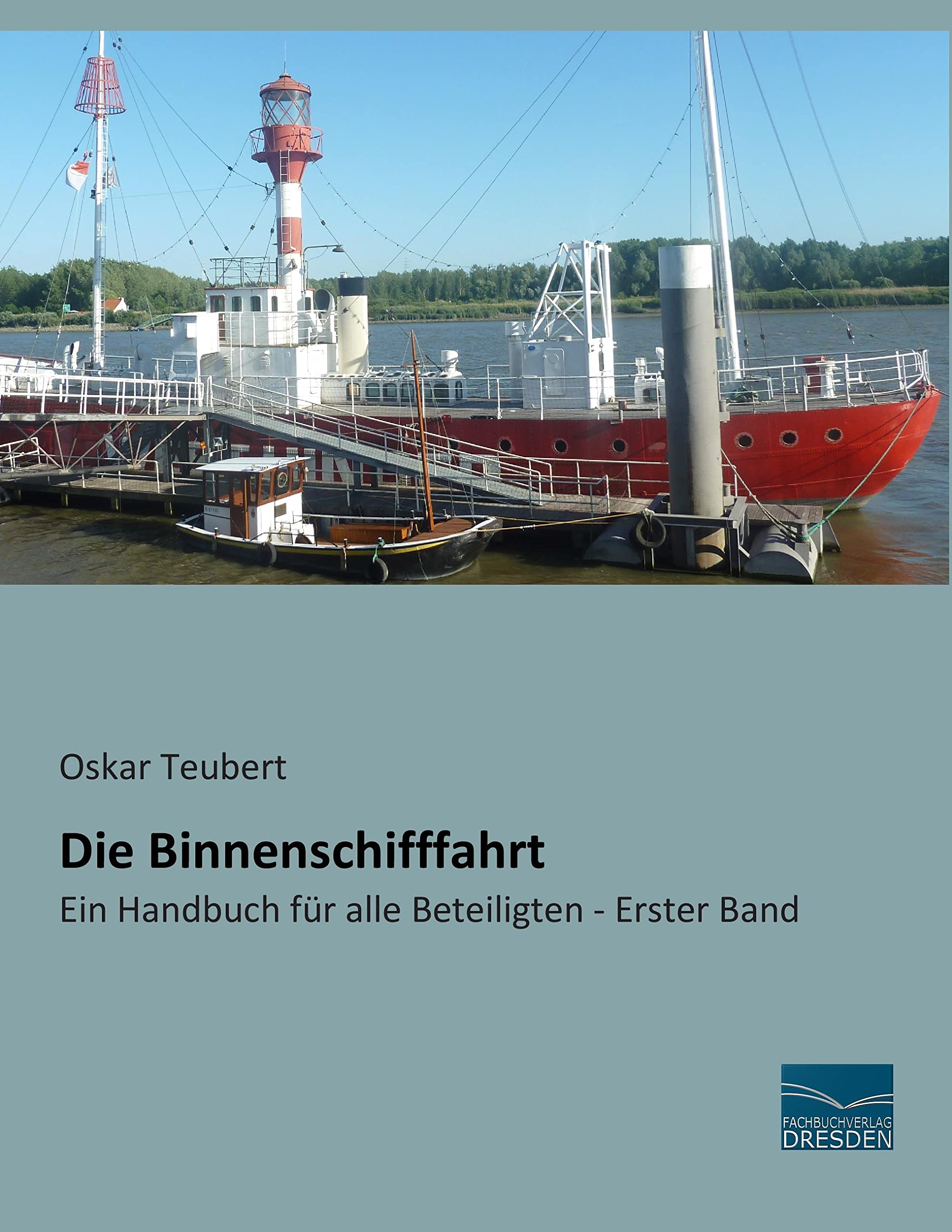 Die Binnenschifffahrt: Ein Handbuch für alle Beteiligten - Erster Band