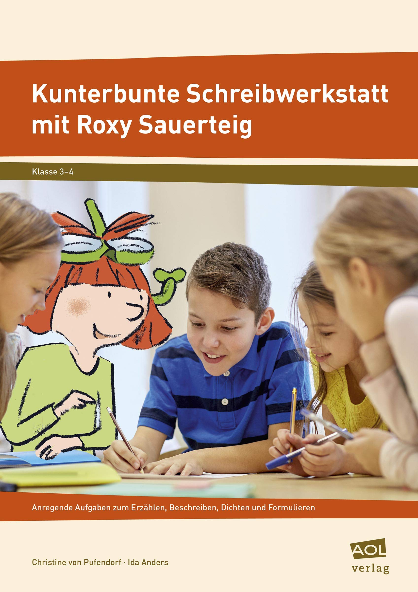 Kunterbunte Schreibwerkstatt mit Roxy Sauerteig: Anregende Aufgaben zum Erzählen, Beschreiben, Dichten und Formulieren (3. und 4. Klasse)