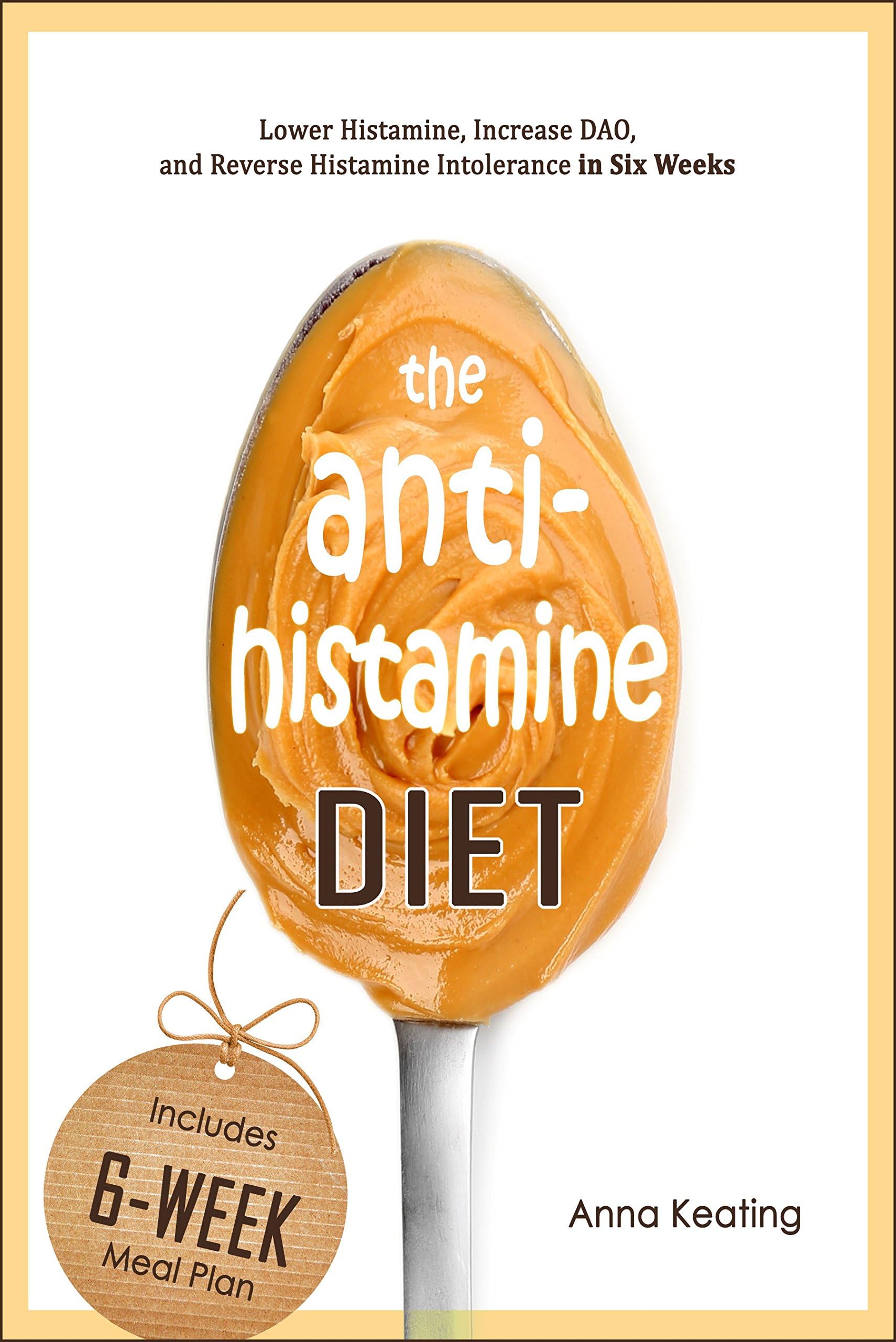 The AntiHistamine Diet: Histamine Intolerance Six-Week Plan Kindle Edition